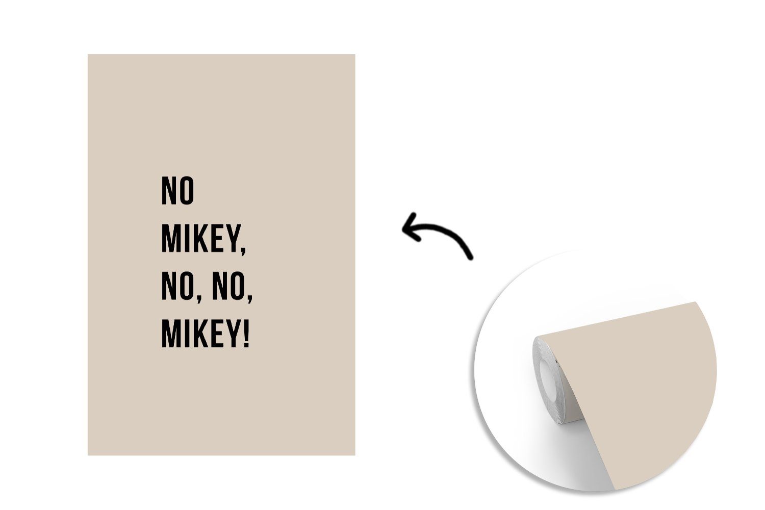 Montagefertig Beige, Nein Mikey! Tapete St), für - Wandtapete MuchoWow nein, (3 - Vinyl bedruckt, Zitate Matt, Fototapete Mikey, Wohnzimmer, nein,