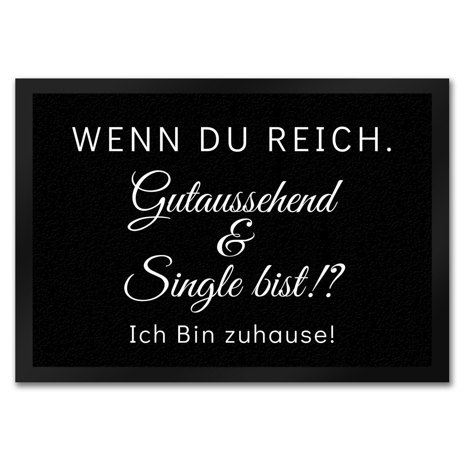 Fußmatte Wenn du reich gutaussehend und Single bist Fußmatte in 35x50 cm