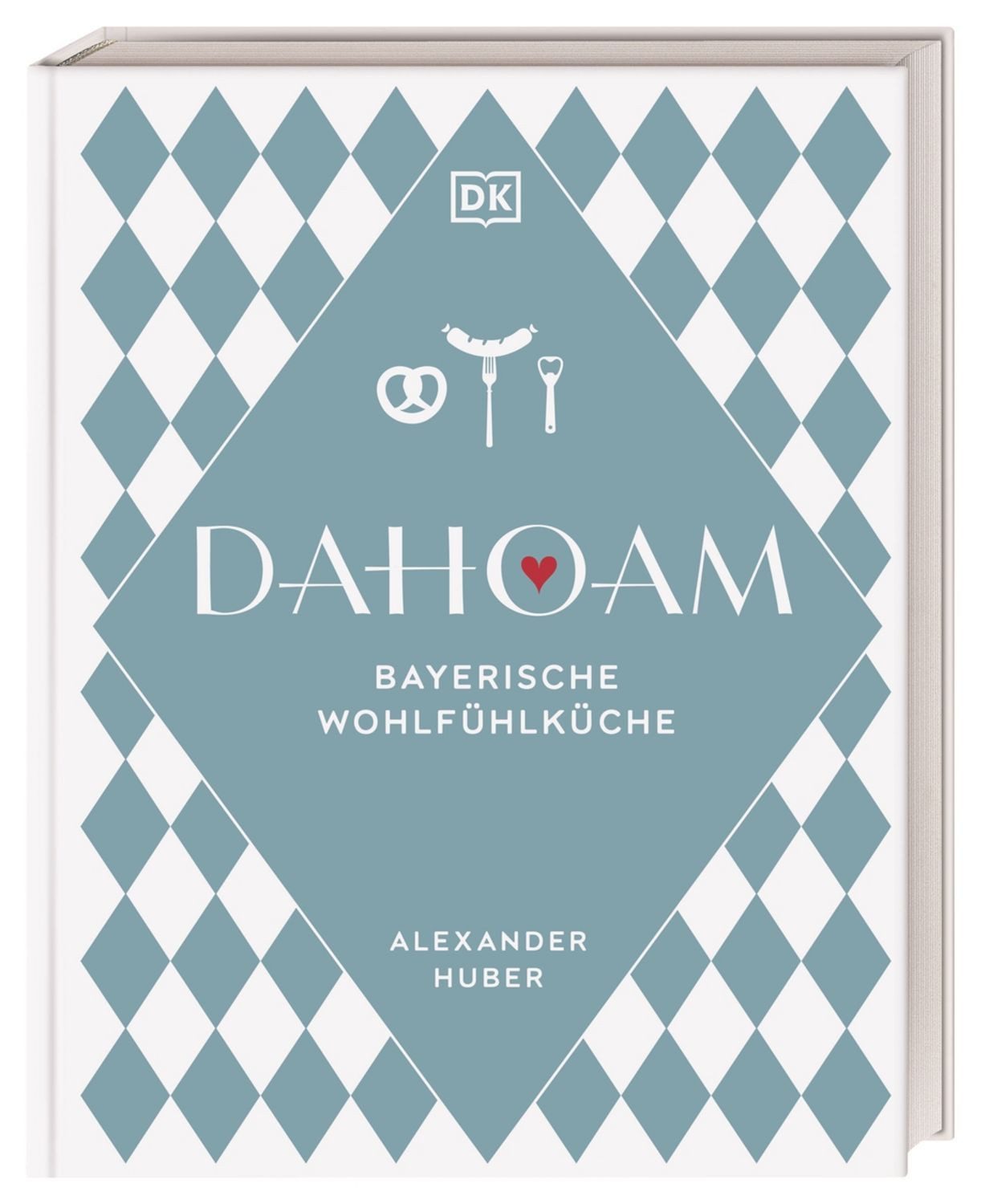 Dahoam: Bayerische Wohlfühlküche / Alexander Huber
