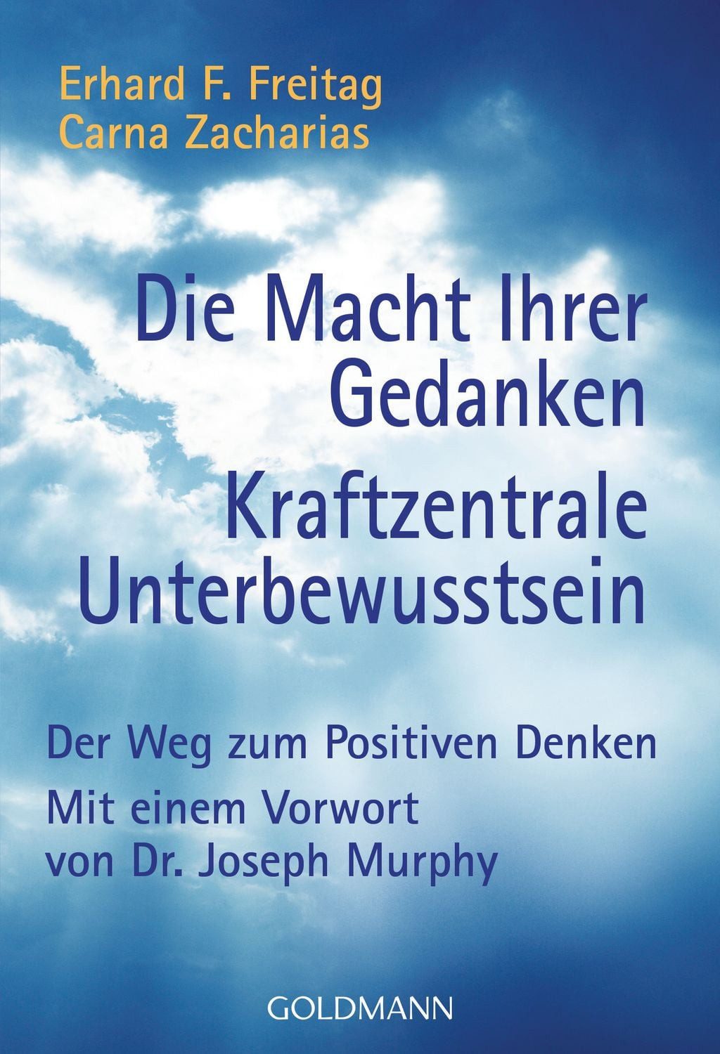 Die Macht Ihrer Gedanken - Kraftzentrale Unterbewusstsein / Erhard F. Freitag