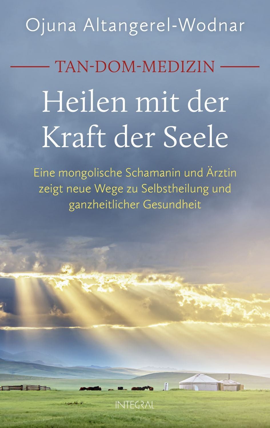 Tan-Dom-Medizin. Heilen mit der Kraft der Seele / Ojuna Altangerel-Wodnar