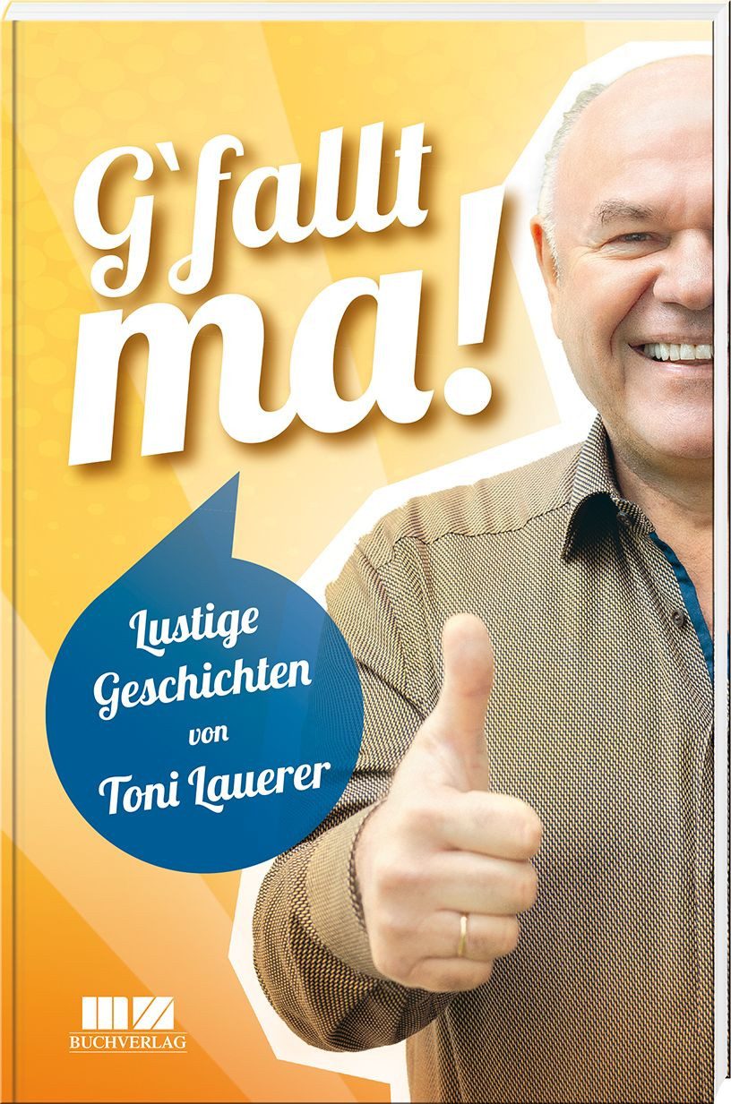 G'fallt ma! / Toni Lauerer, Lustige Geschichten von Toni Lauerer