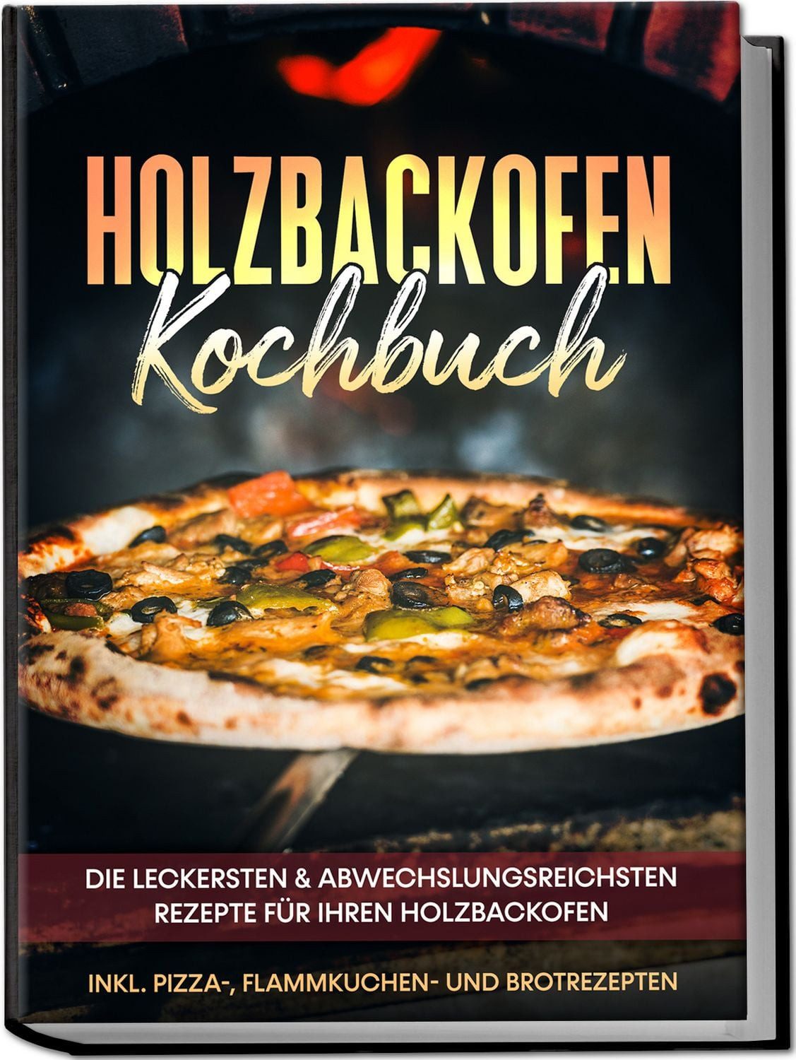 Holzbackofen Kochbuch: Die leckersten & abwechslungsreichsten Rezepte / Markus Wurps