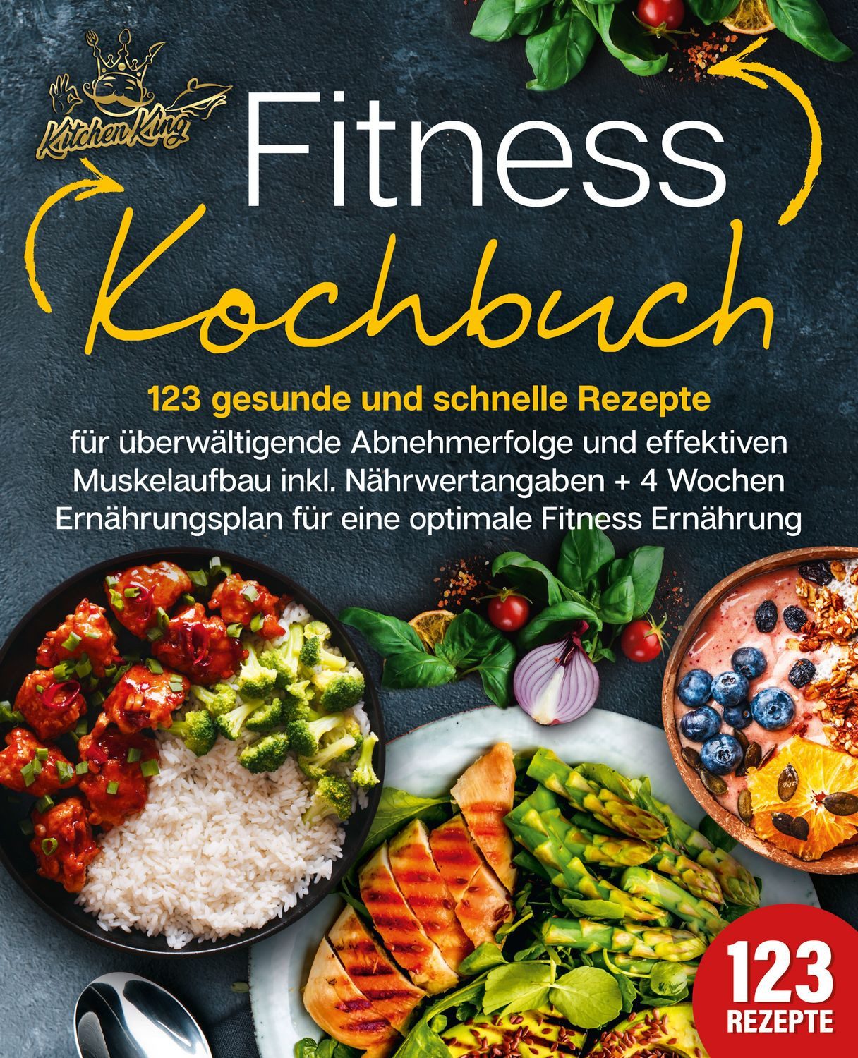 Fitness Kochbuch: 123 gesunde und schnelle Rezepte für überwältigende / Kitchen King