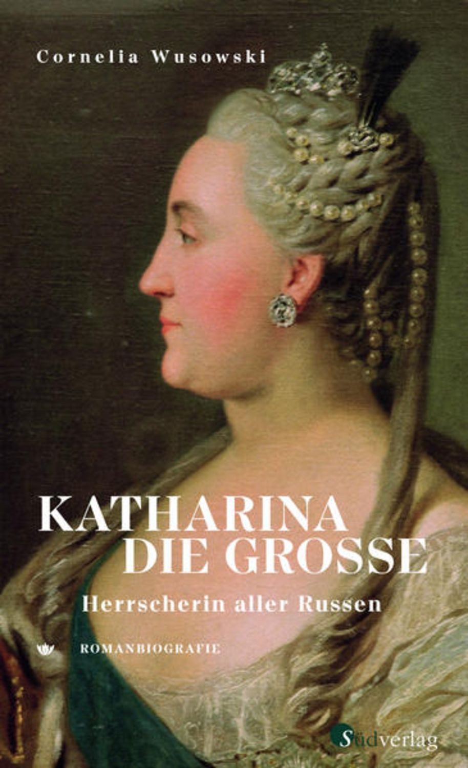 Katharina die Große. Herrscherin aller Russen. / Cornelia Wusowski