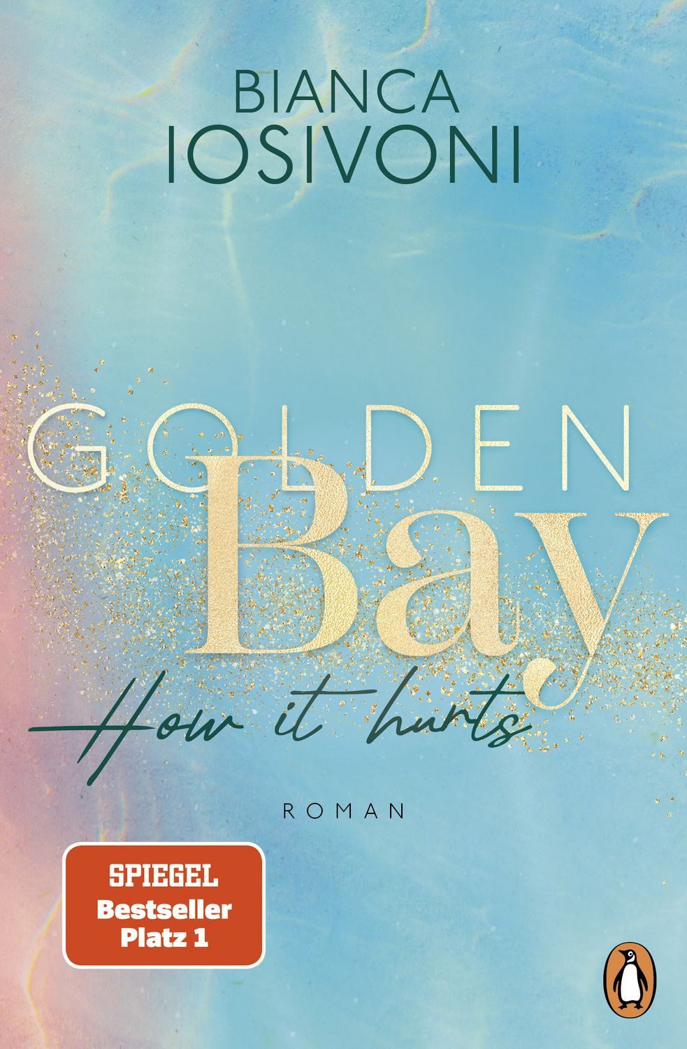 Belletristik Golden Bay − How it hurts Roman. Die Nr.1-SPIEGEL-Bestsellerreihe der Bianca Iosivoni