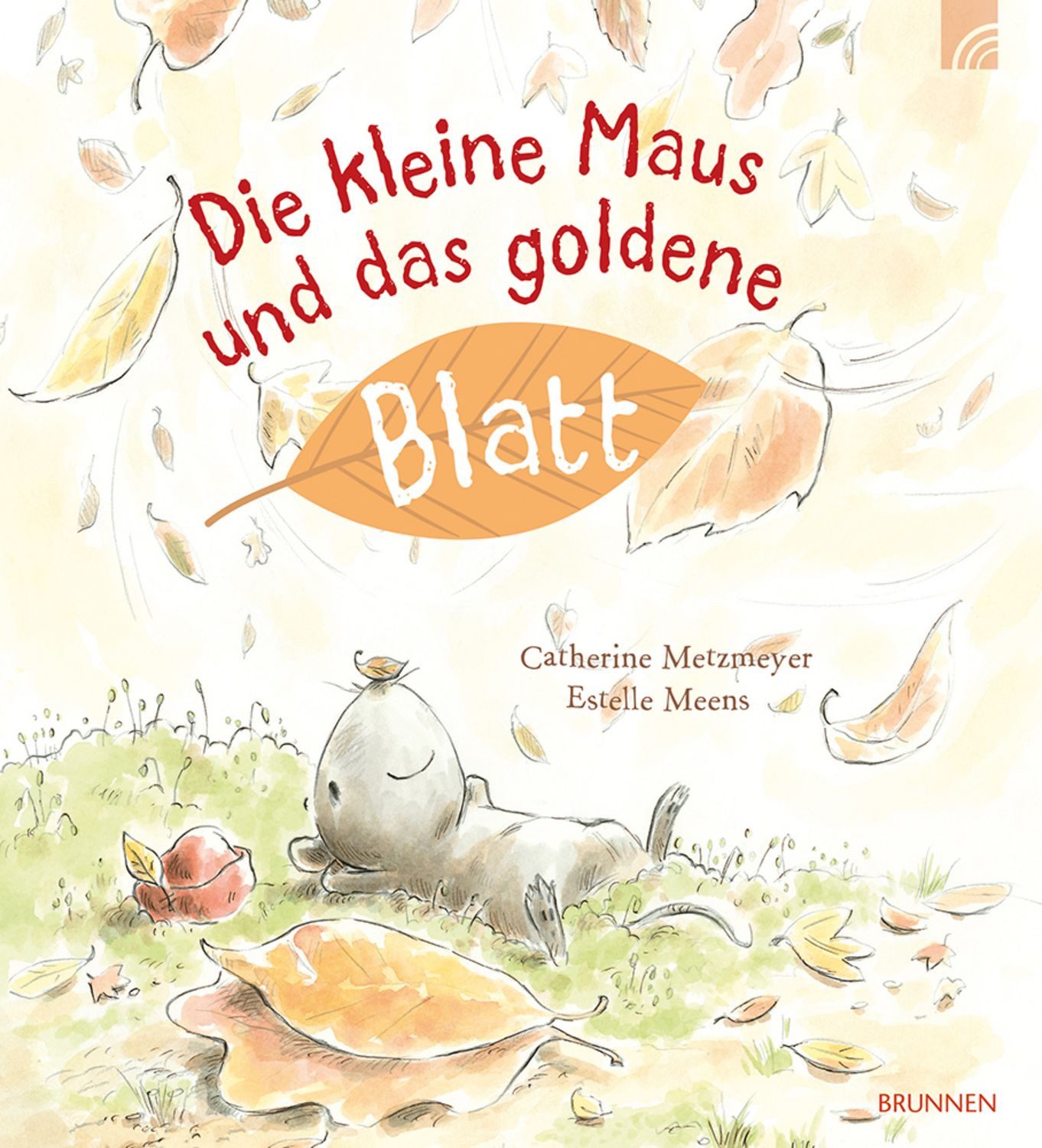 Die kleine Maus und das goldene Blatt / Catherine Metzmeyer