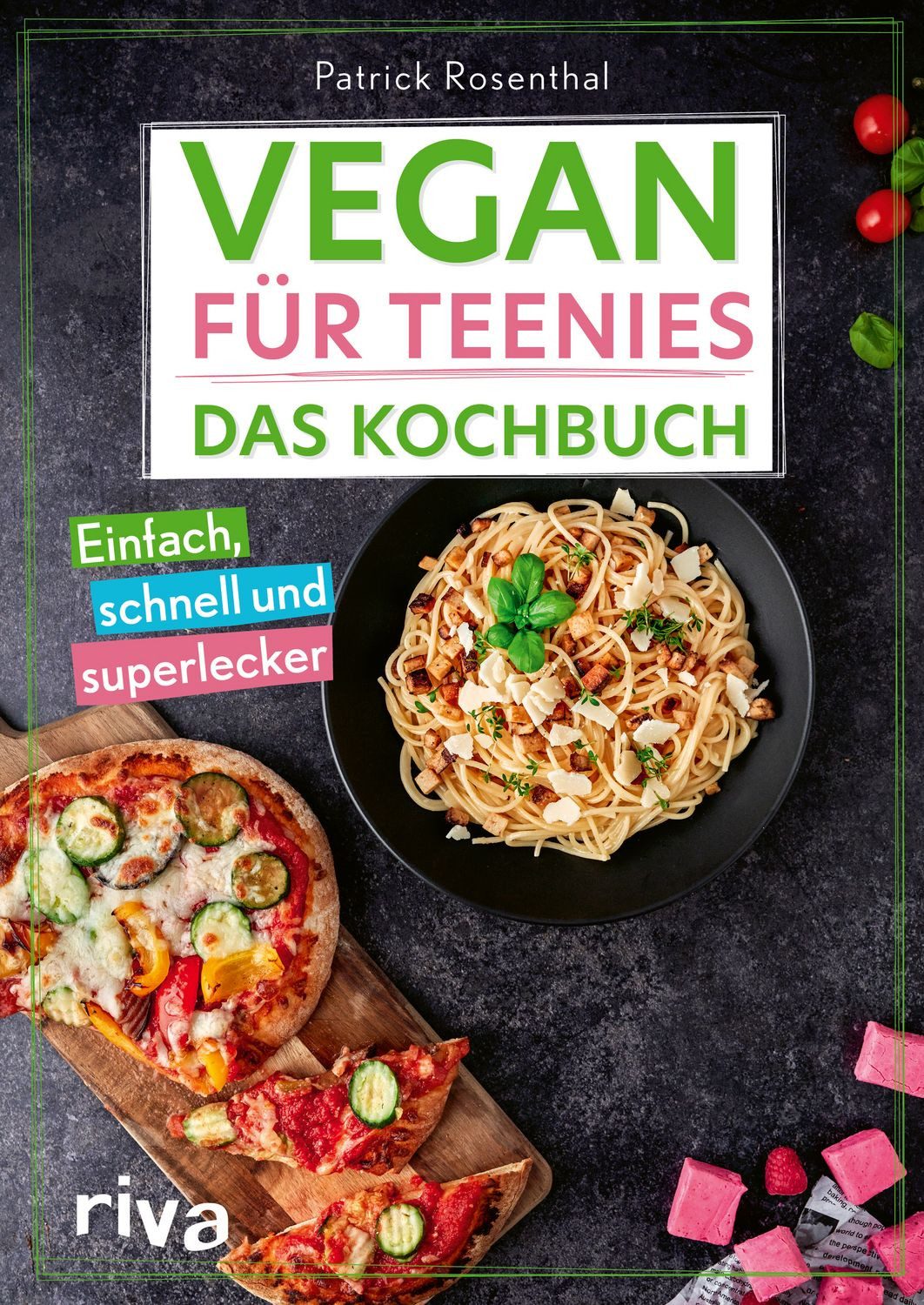 Vegan für Teenies: Das Kochbuch / Patrick Rosenthal