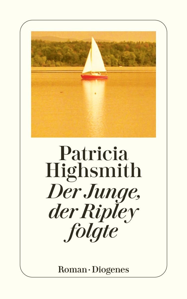 Der Junge, der Ripley folgte / Patricia Highsmith, Roman. Nachw. v. Paul Ingendaay