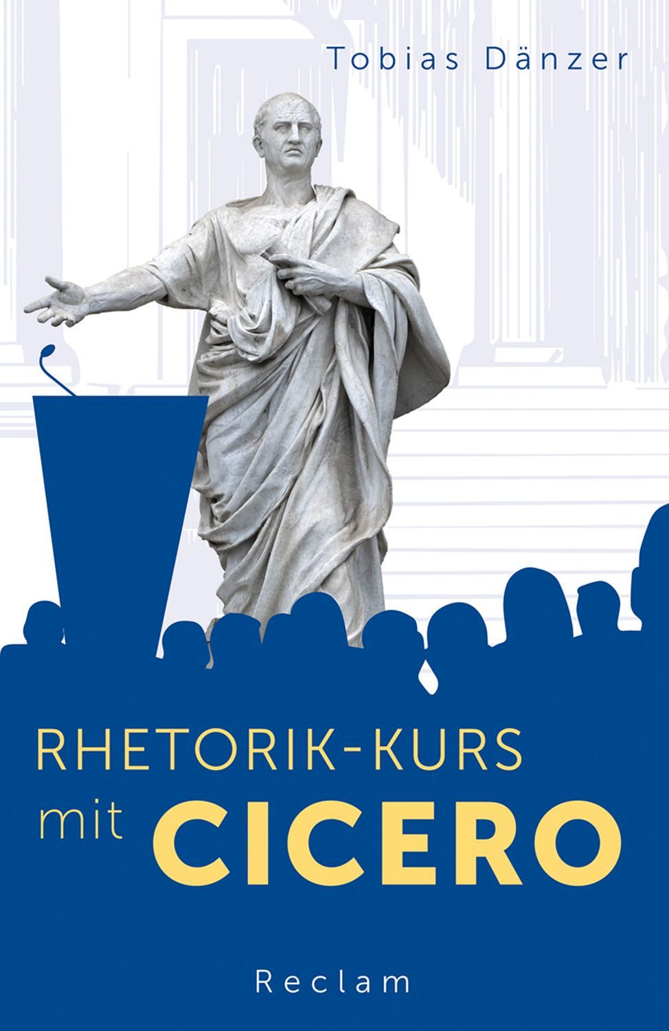 Rhetorik-Kurs mit Cicero / Tobias Dänzer