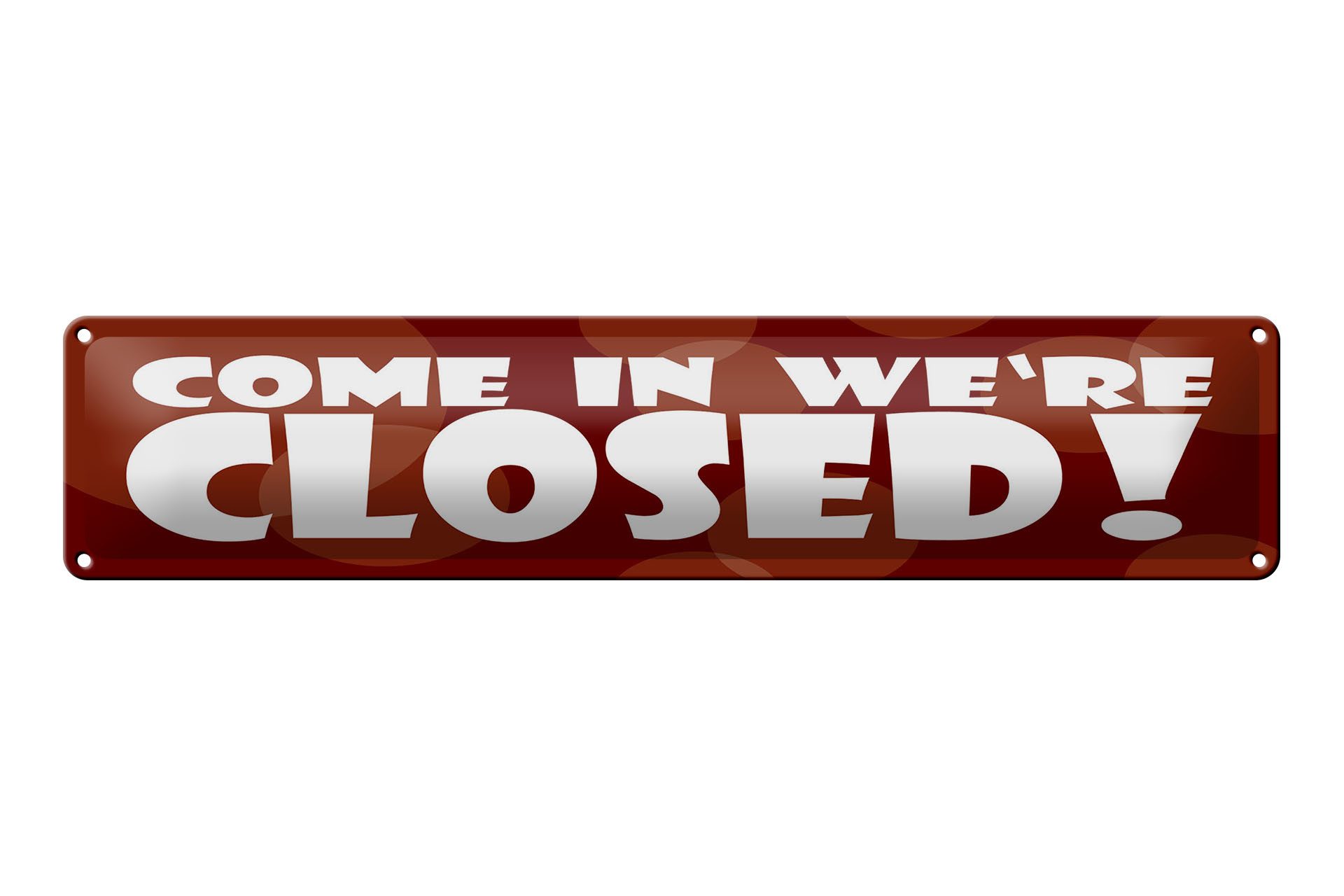 Femer GmbH Metallschild Hinweis 46x10 cm Come in we´re closed rotes, (1 St), gewölbte Oberfläche, abgerundete Ecken, umgeschlagene Kanten