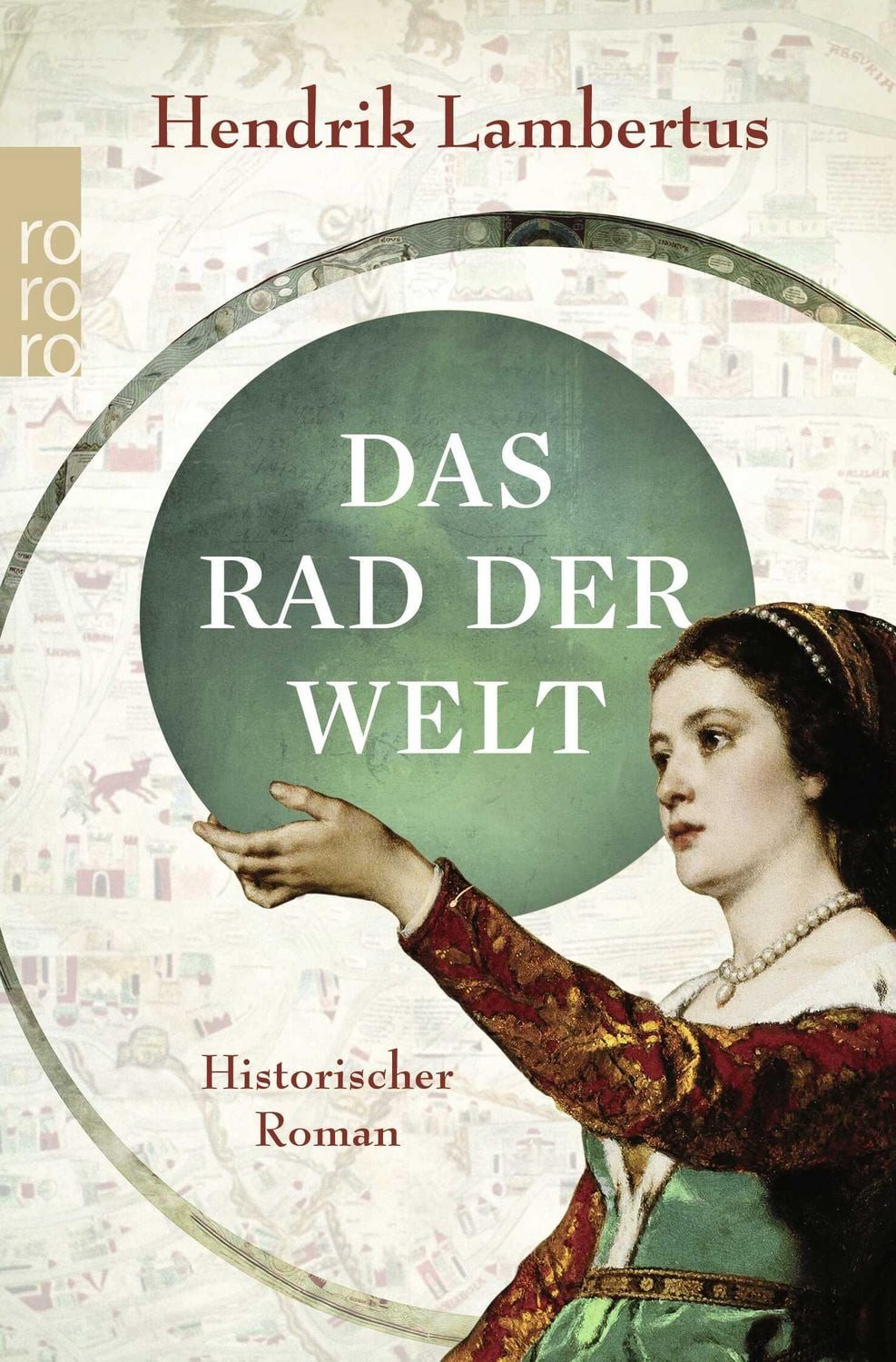Das Rad der Welt / Hendrik Lambertus, Der fesselnde historische Roman über die größte Weltkarte des Mittelalters