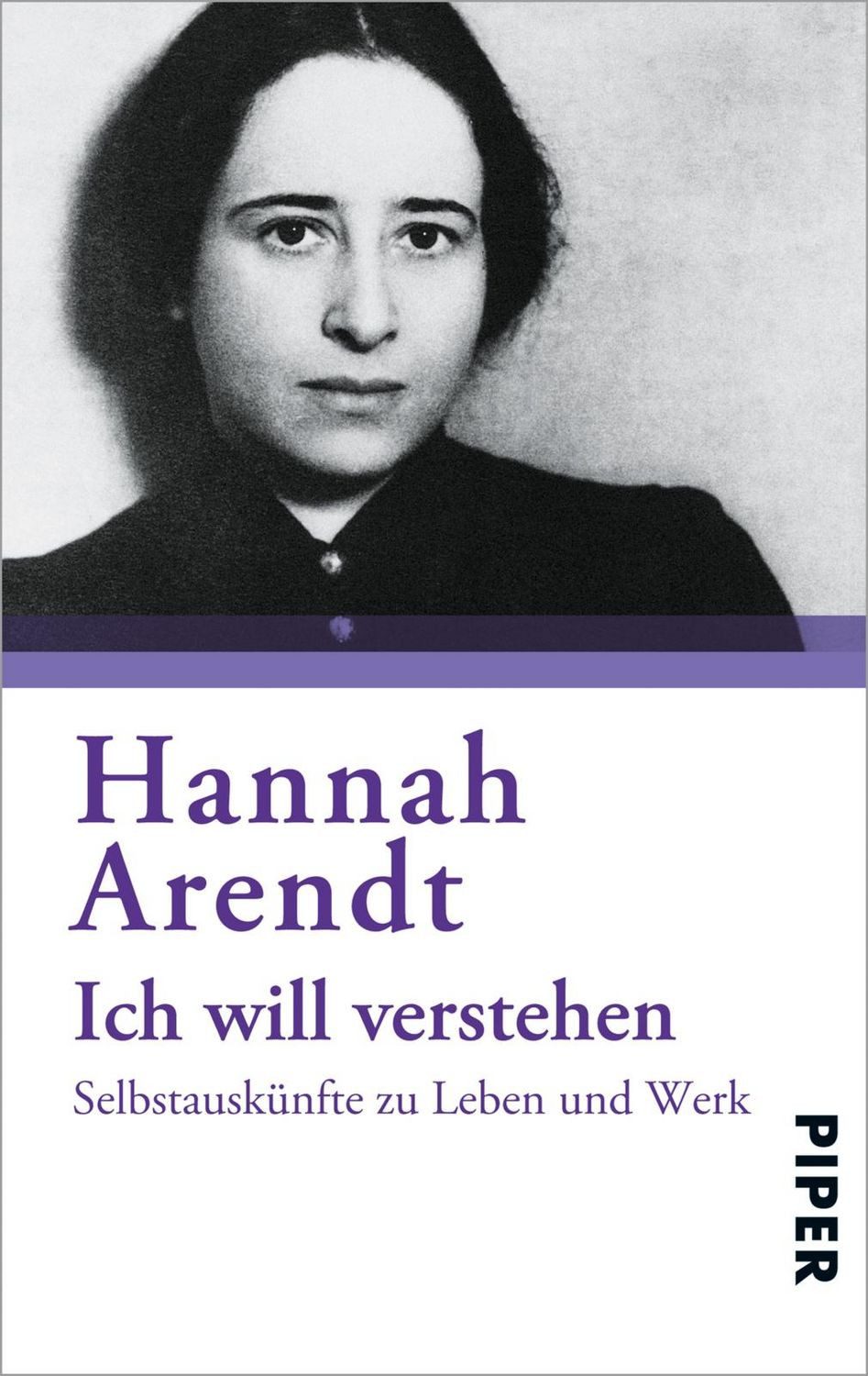 Ich will verstehen / Hannah Arendt, Selbstauskünfte zu Leben und Werk., Mit einer vollständigen Bibliographie