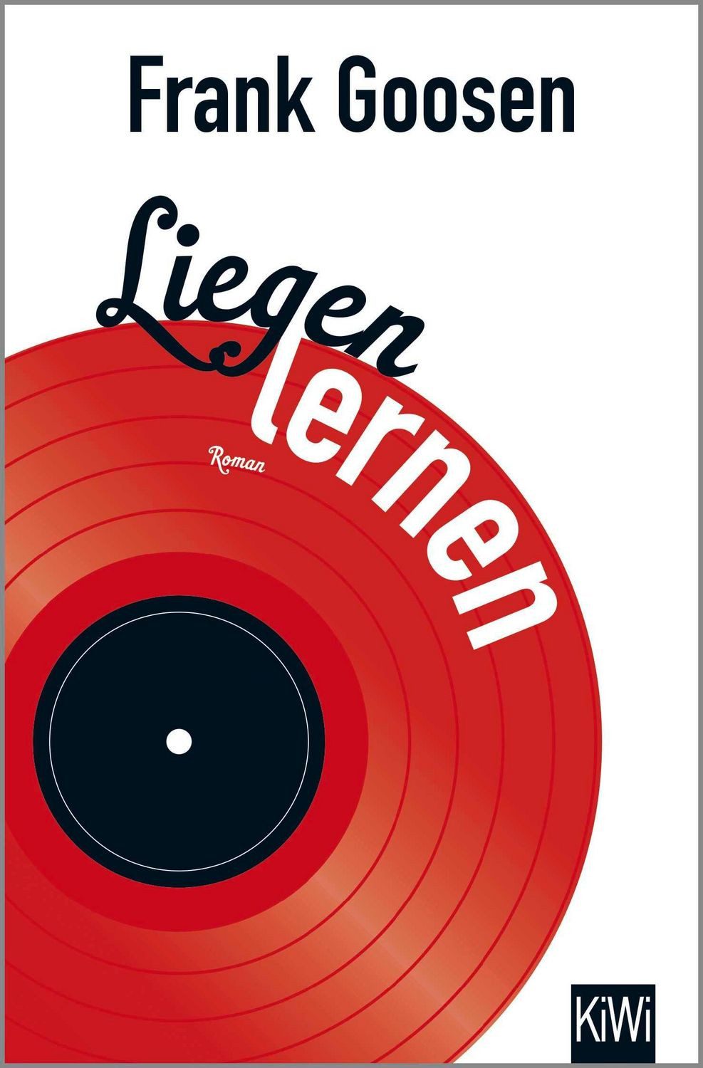 Liegen lernen Roman / Frank Goosen