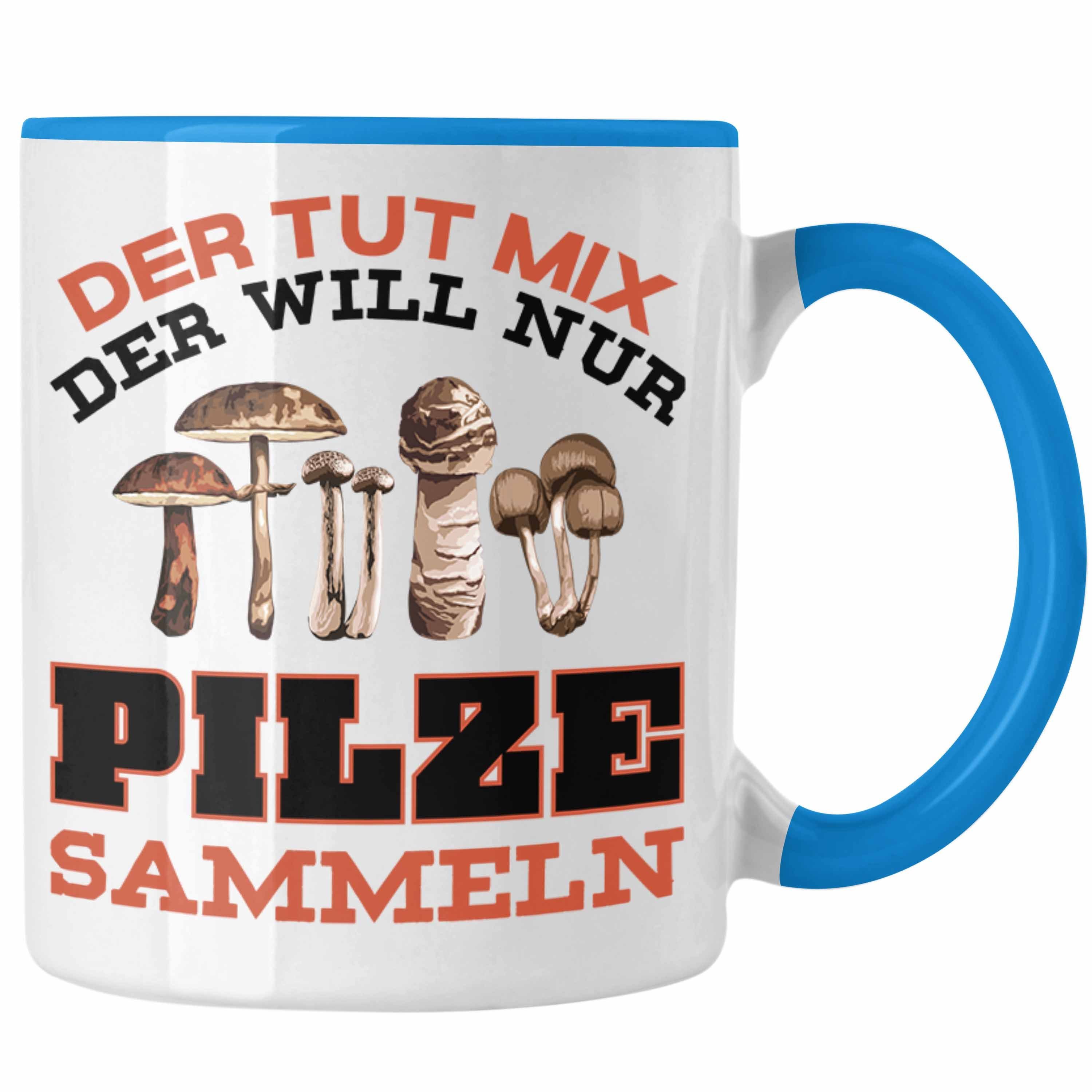 Blau Pilzsucher Pilze Geschenk Sprüche Pilzliebhaber Sammeln Trendation Geschenkidee Kaffeetasse Tasse Tasse - Pilzsammler Trendation