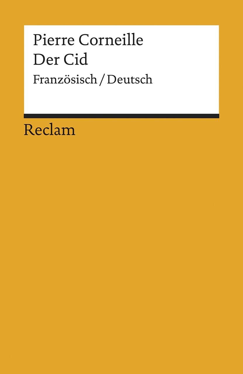 Le Cid / Der Cid Tragi-comédie en cinq actes / Tragikomödie in fünf Au / Pierre Corneille, Tragi-comédie en cinq actes / Tragikomödie in fünf Aufzügen. Französisch/Deutsch