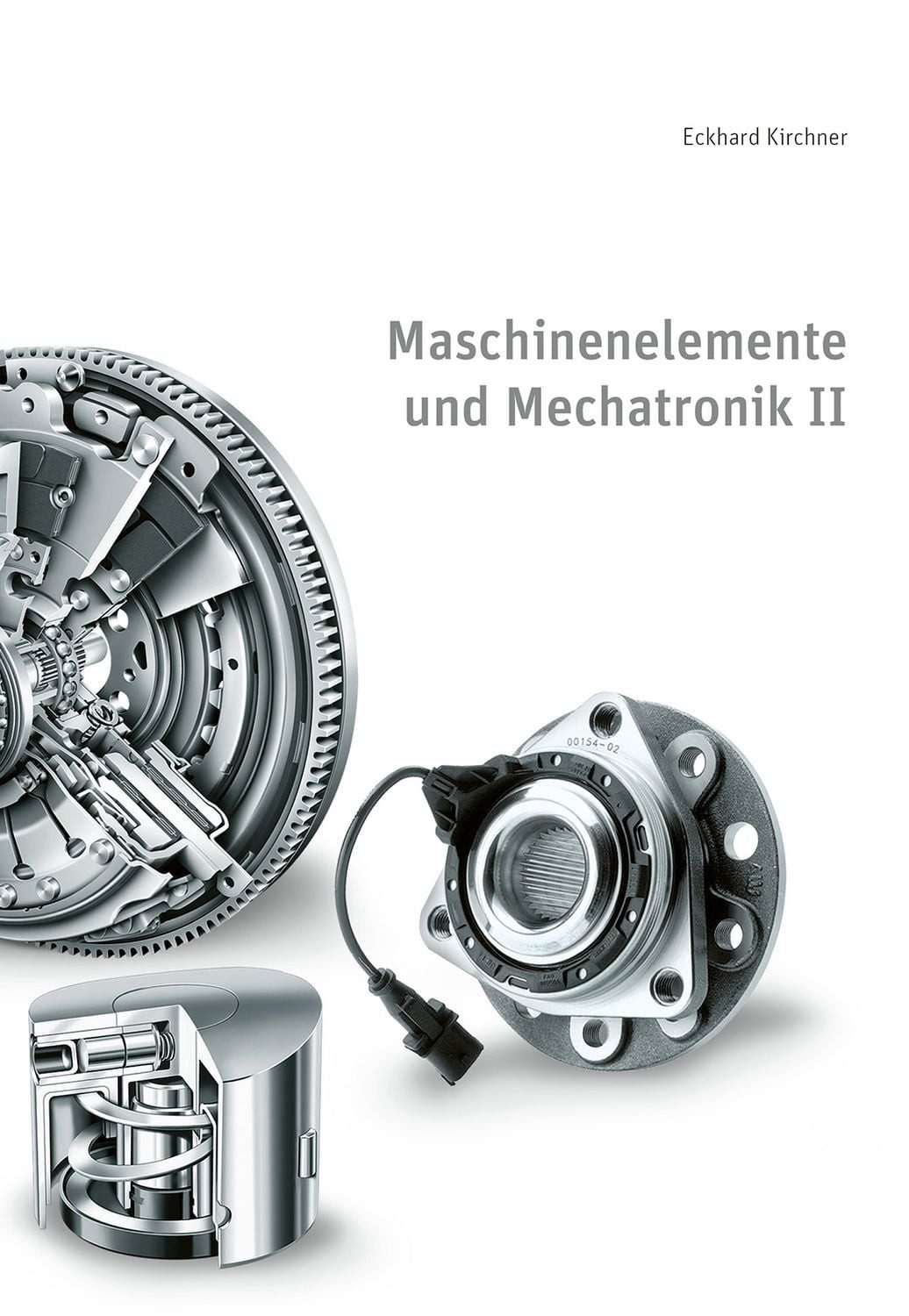 Maschinenelemente und Mechatronik II / Eckhard Kirchner, 6. überarbeitete Auflage
