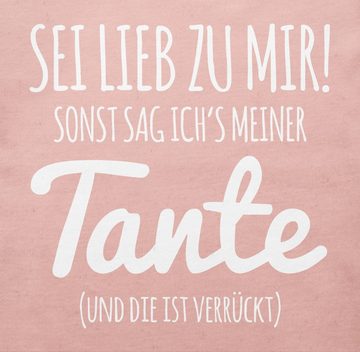 Shirtracer T-Shirt Tante Spruch - Sei lieb zu mir sonst sag ichs meiner Tante Tante