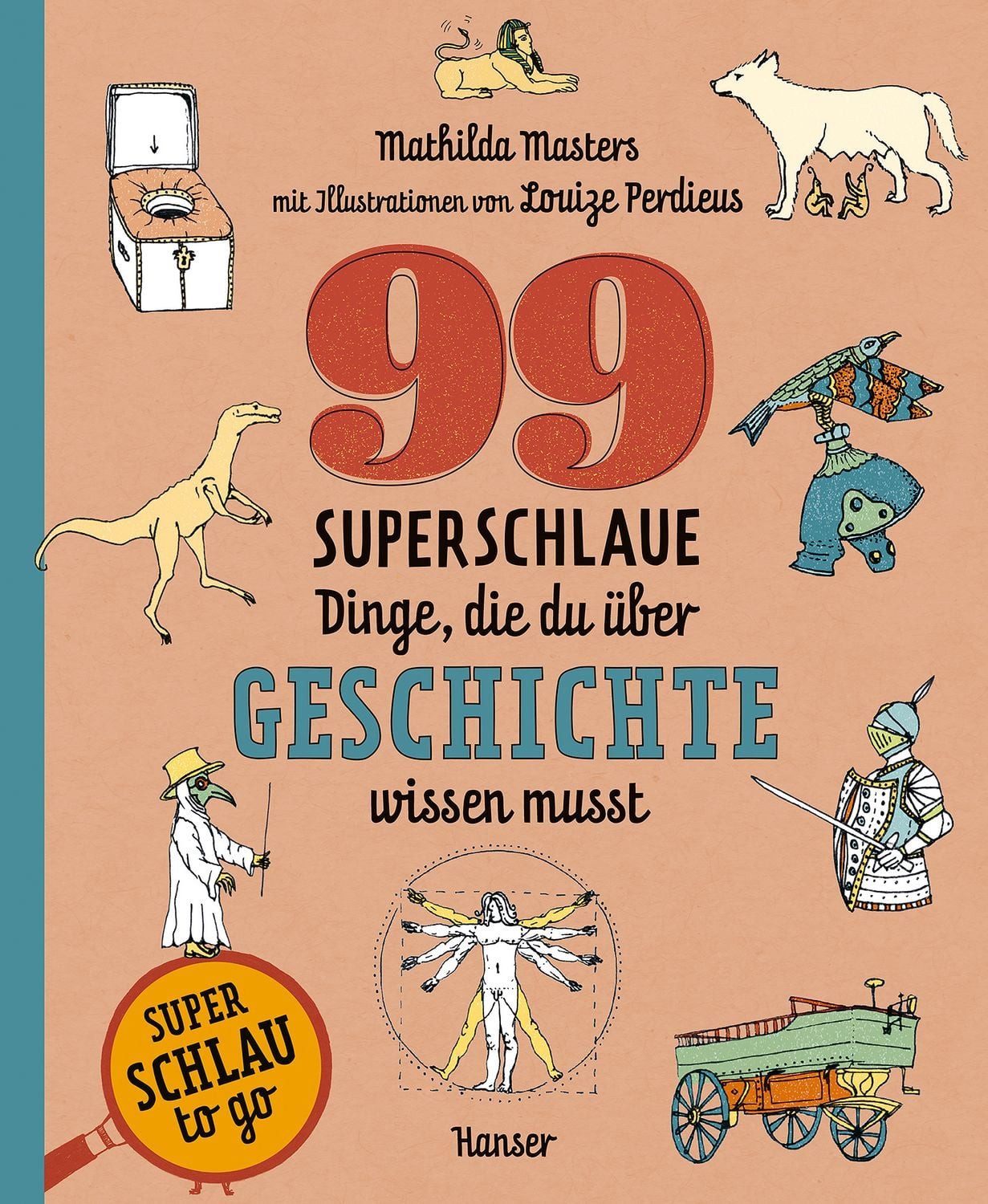 99 superschlaue Dinge, die du über Geschichte wissen musst (Superschla / Mathilda Masters