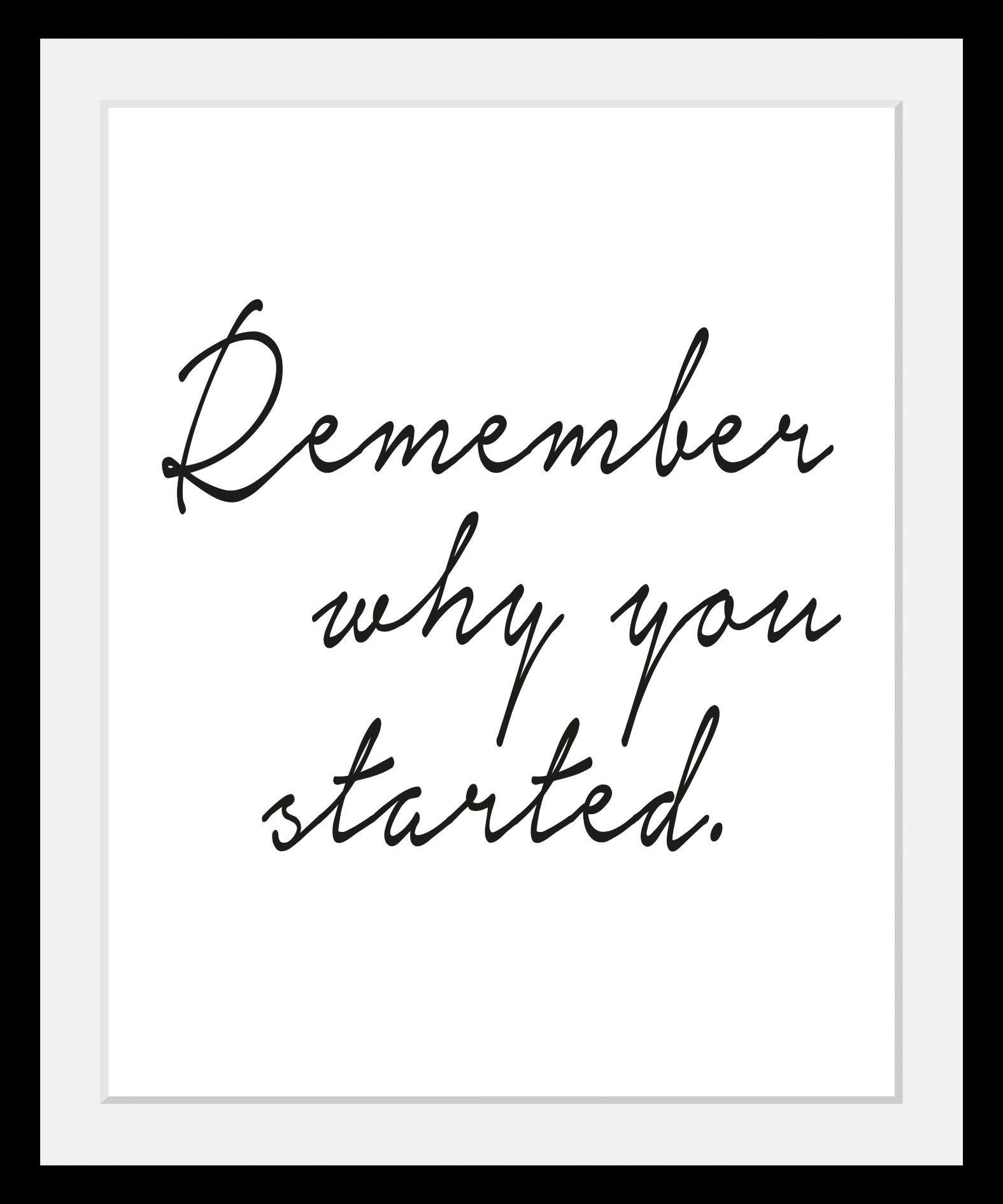 queence Bild Spruch - Remember why you started., Motivationsbilder, Schriftzug, Schwarz-Weiß, HD Premium Poster-Druck inkl. Holzrahmen