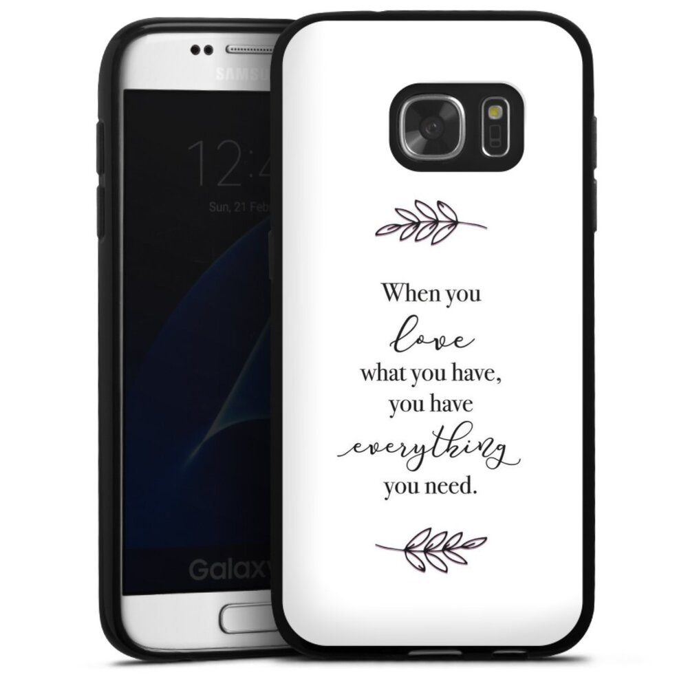 DeinDesign Handyhülle Liebe Spruch Statement When You Love What You Have, Samsung Galaxy S7 Silikon Hülle Bumper Case Handy Schutzhülle