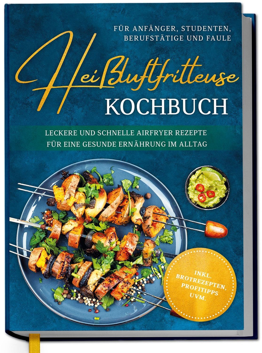 Heißluftfritteuse Kochbuch für Anfänger, Studenten, Berufstätige & Fau / Ann-Kristin Koppelmann