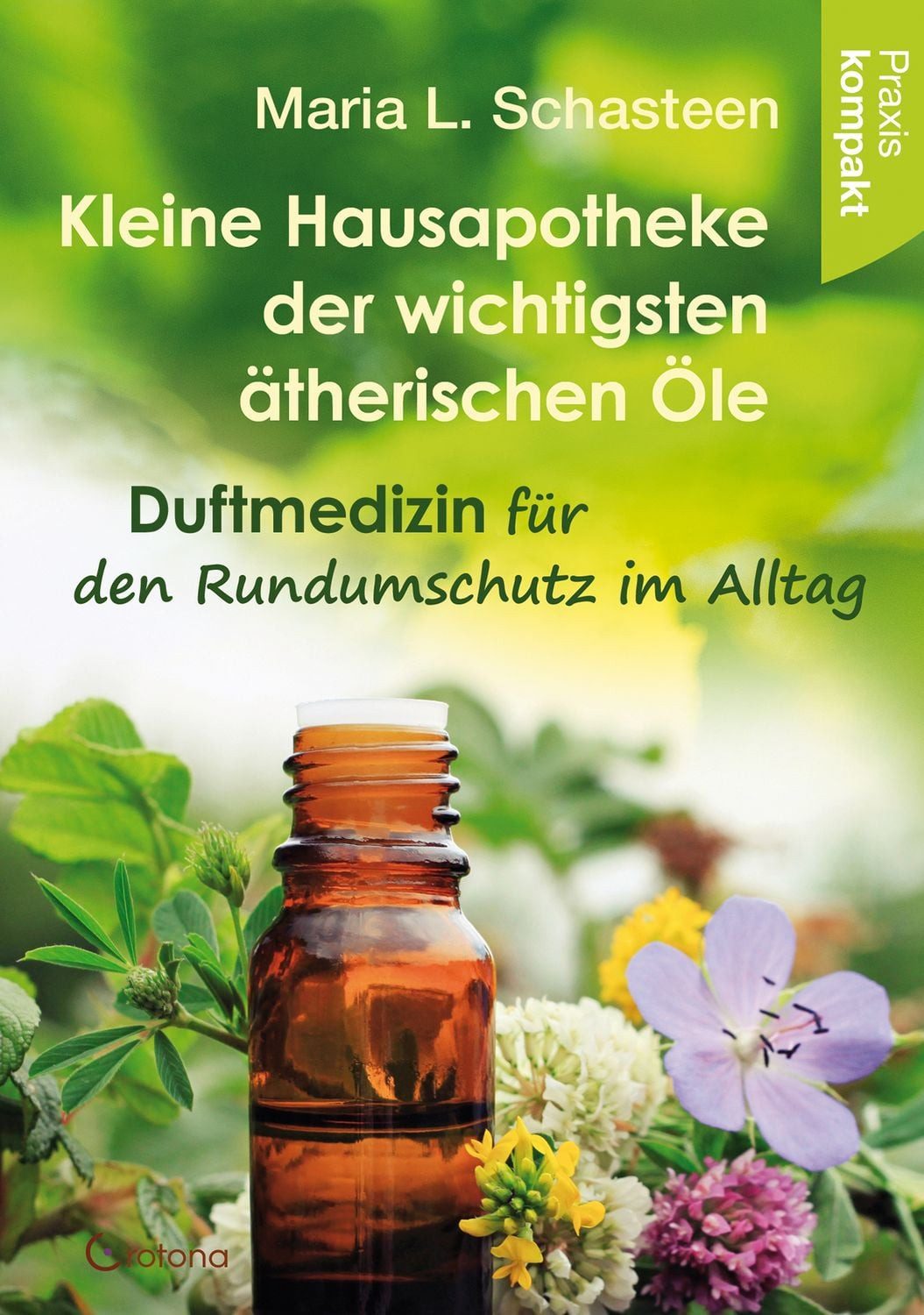 Kleine Hausapotheke der ätherischen Öle / Maria L. Schasteen