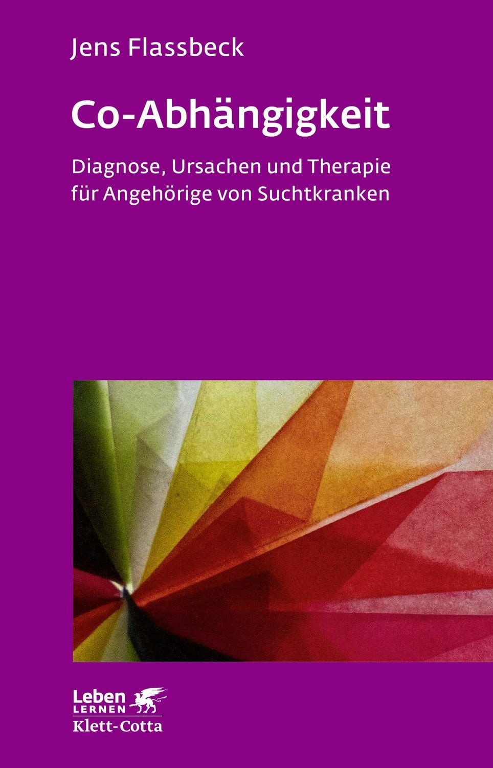 Ratgeber Co-Abhängigkeit (Leben Lernen, Bd. 238) Diagnose, Ursachen und Therapi Jens Flassbeck