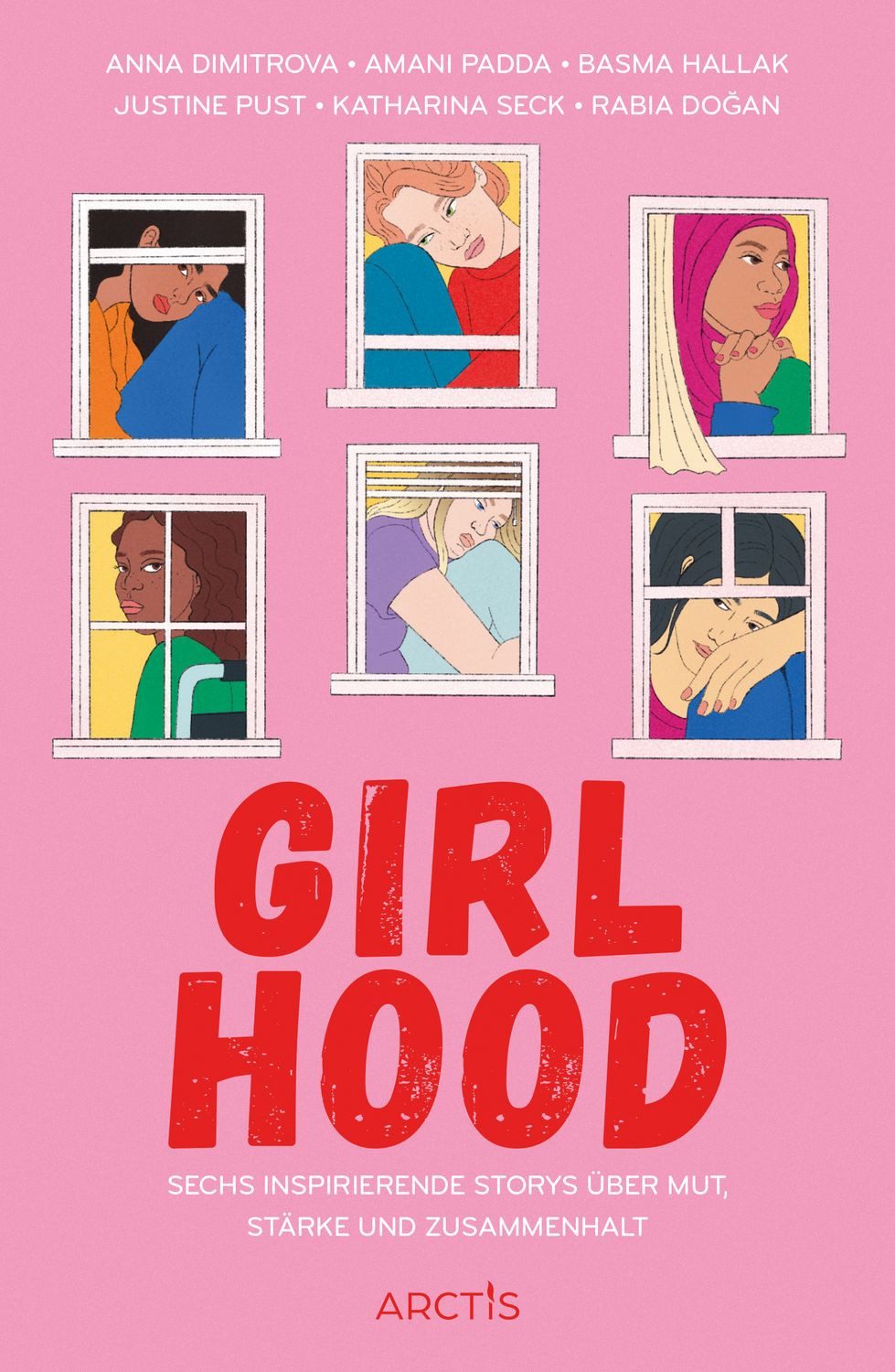 Girlhood Sechs inspirierende Storys über Mut, Stärke und Zusammenhalt / Basma Hallak, Anna Dimitrova, Amani Padda, Rabia Doğan, Justine Pust, Sechs inspirierende Storys über Mut, Stärke und Zusammenhalt