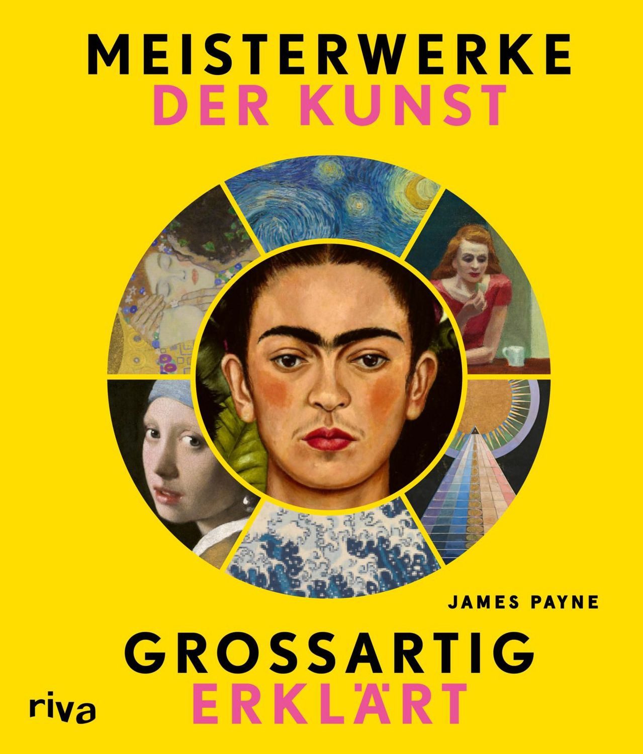 Meisterwerke der Kunst – großartig erklärt Was hinter den bedeutendste / James Payne