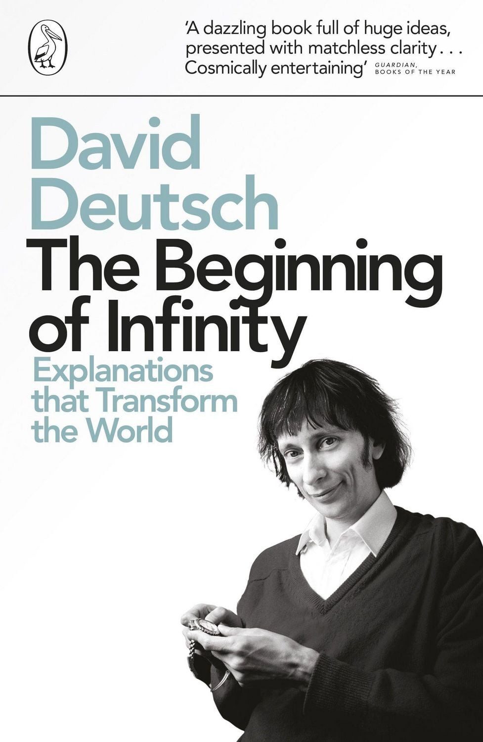 The Beginning of Infinity Explanations that Transform The World / David Deutsch