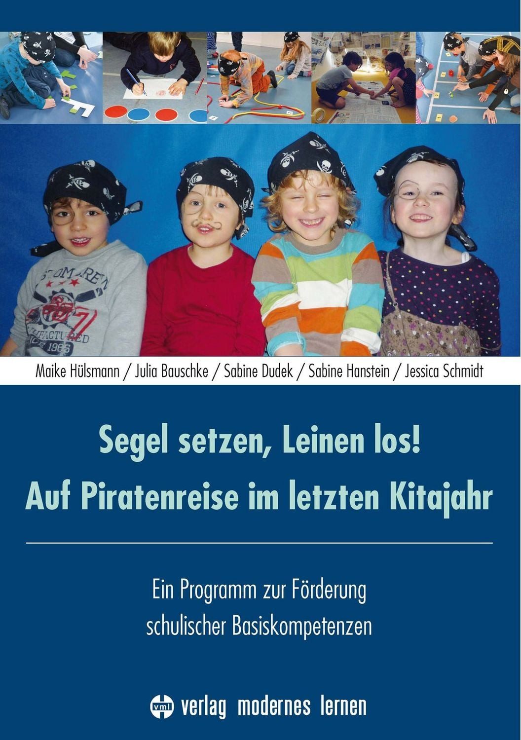 Segel setzen, Leinen los! Auf Piratenreise im letzten Kitajahr / Maike Hülsmann, Julia Bauschke, Sabine Dudek, Sabine Hanstein