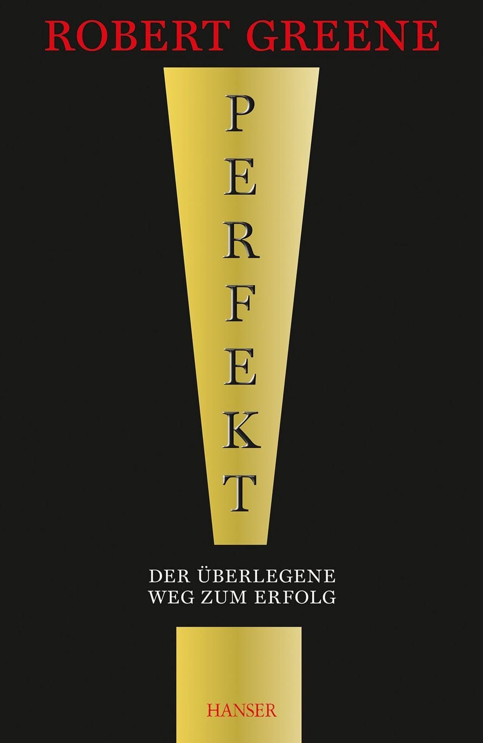 Perfekt! Der überlegene Weg zum Erfolg / Robert Greene