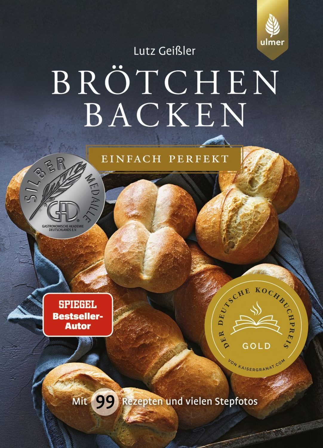 Brötchen backen - einfach perfekt / Lutz Geissler, Spiegel-Bestseller-Autor. Mit 99 Rezepten und vielen Stepfotos, SPIEGEL-Bestseller