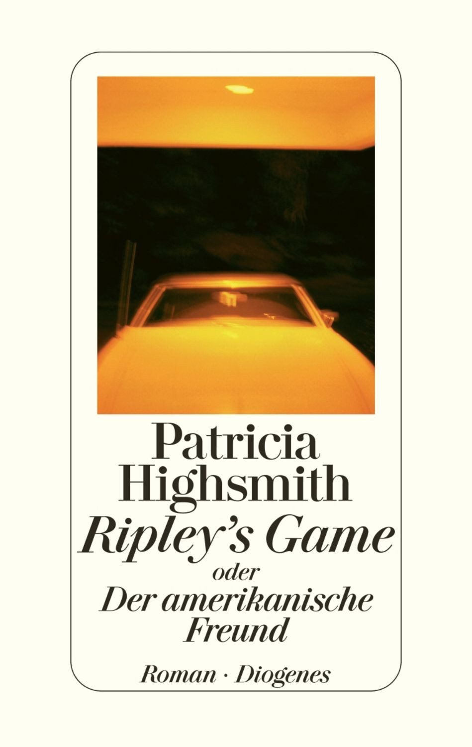 Ripley's Game oder Der amerikanische Freund / Patricia Highsmith