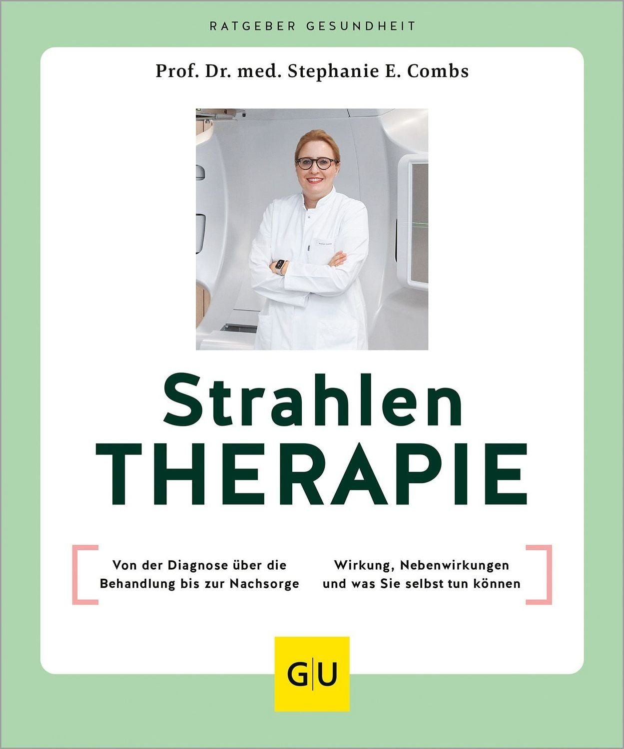 Strahlentherapie Von der Diagnose über die Behandlung bis zur Nachsorg / Stephanie E. Combs