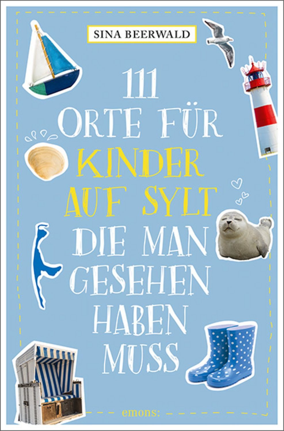 111 Orte für Kinder auf Sylt, die man gesehen haben muss / Sina Beerwald