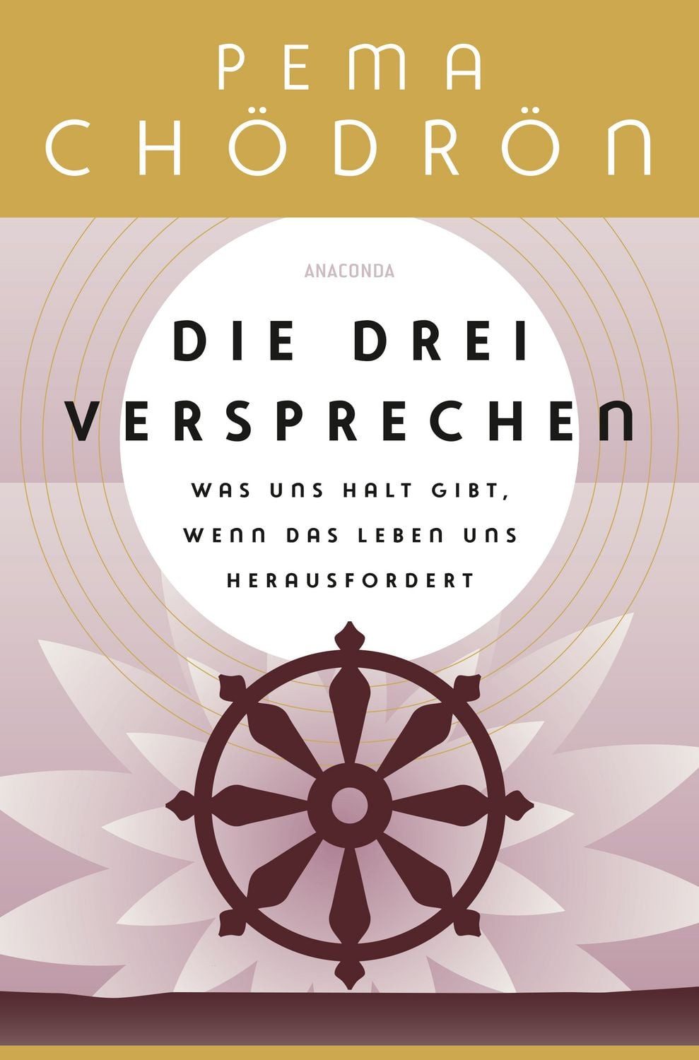 Lexikon Die drei Versprechen. Was uns Halt gibt, wenn das Leben uns herausford Pema Chödrön