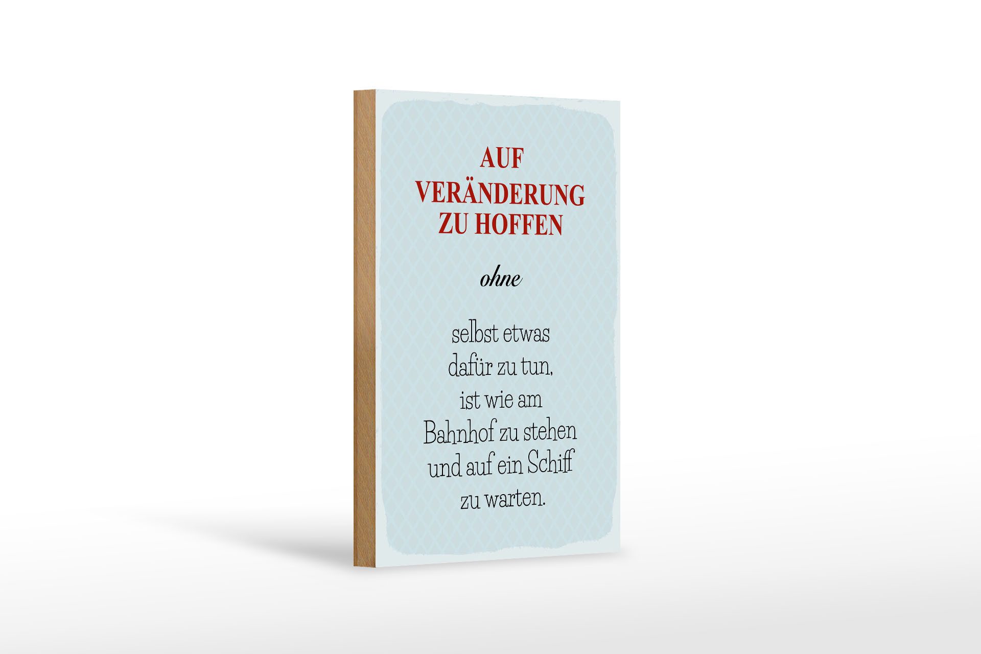 Holzbild Spruch 20x30 cm Auf Veränderung zu hoffen ohne selbst