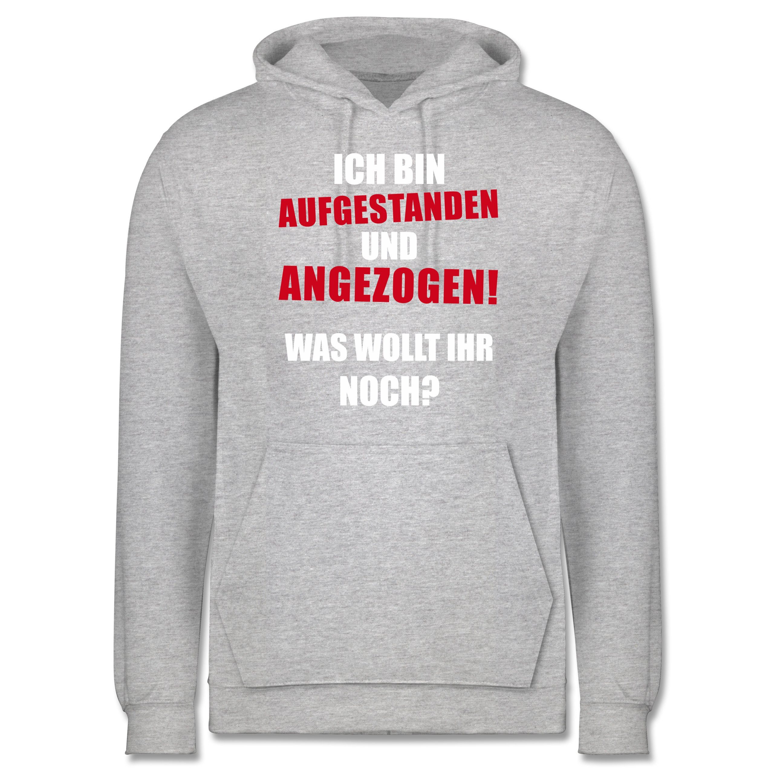 Shirtracer Hoodie »Ich bin aufgestanden und angezogen Sprüche