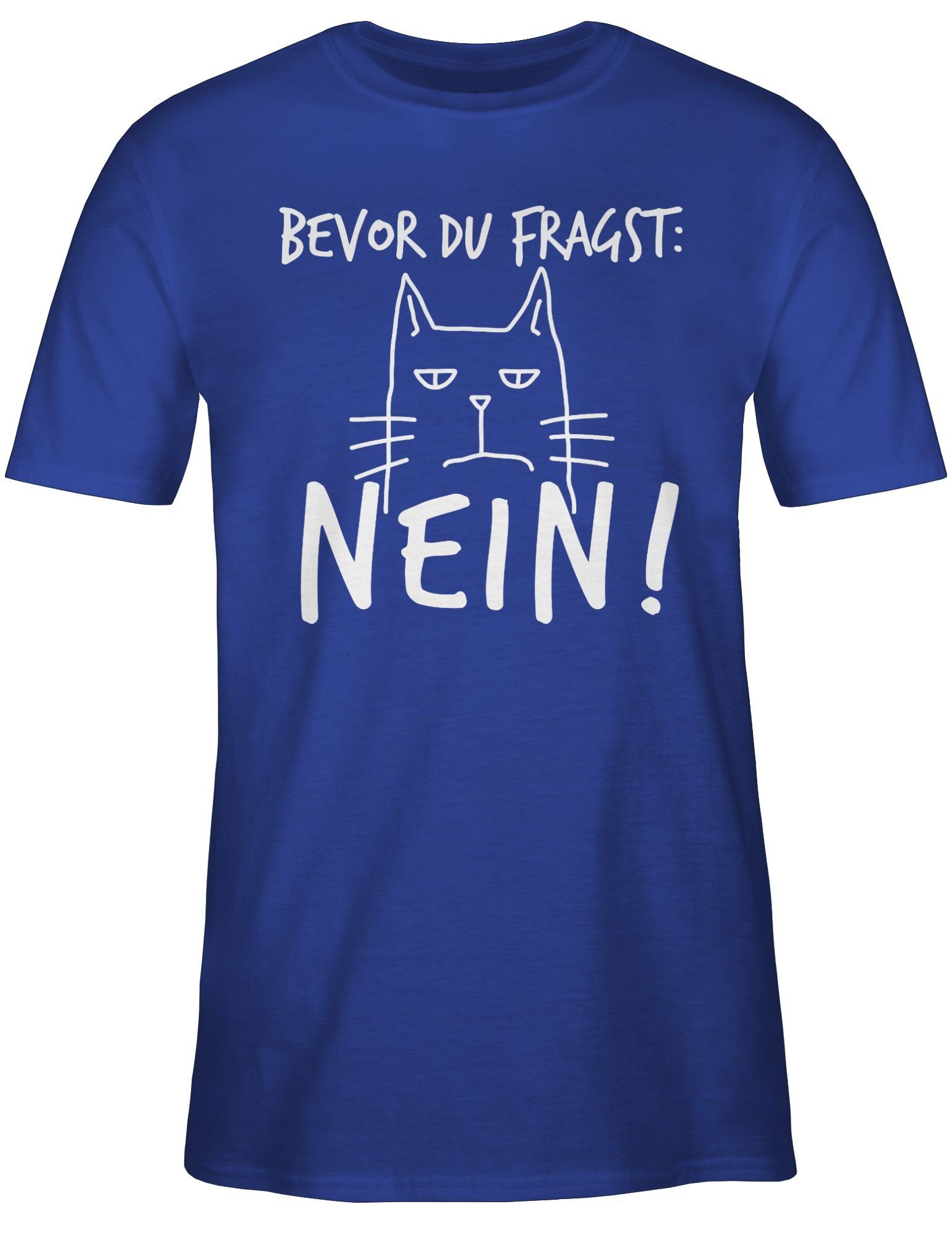 Statement mit du Spruch Sprüche - Shirtracer fragst: Nein! Katze - 03 Royalblau T-Shirt Bevor Weiß