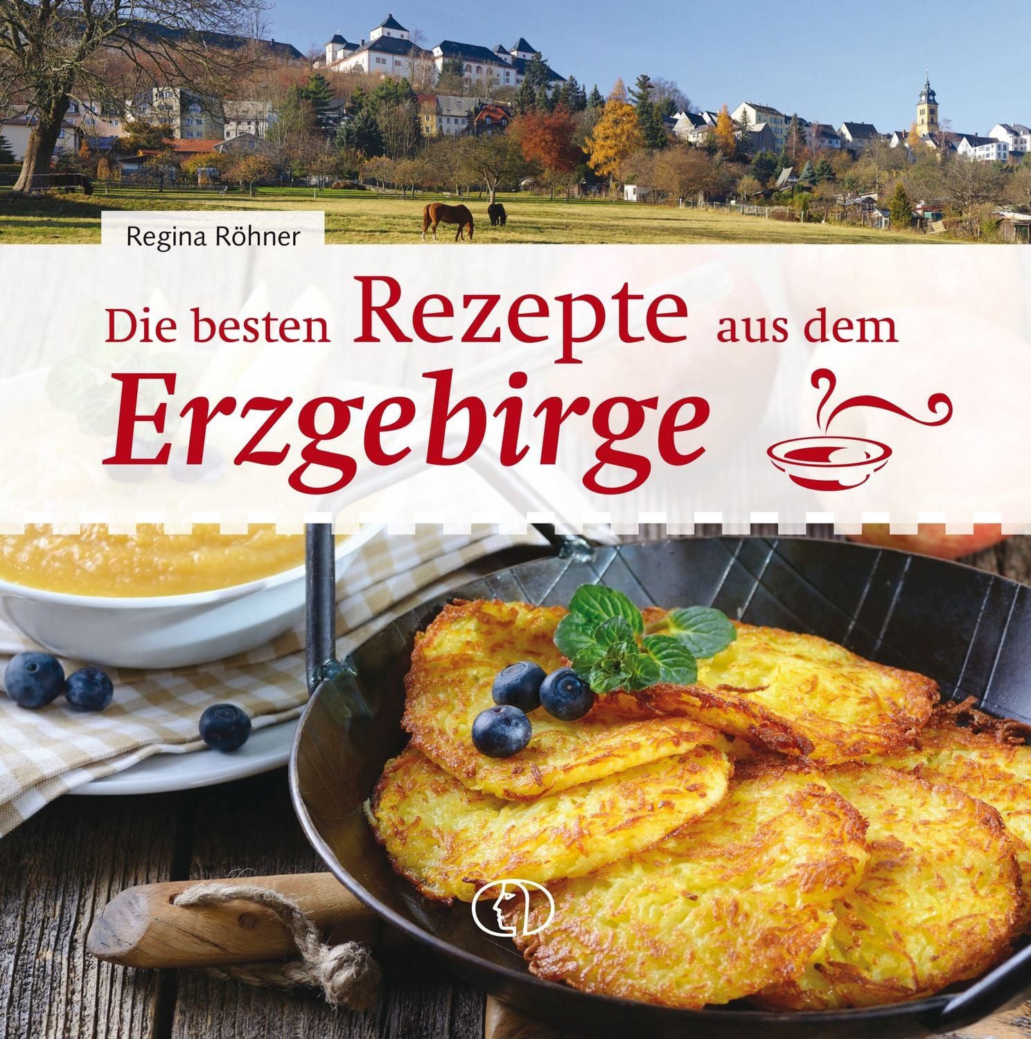 Die besten Rezepte aus dem Erzgebirge / Regina Röhner