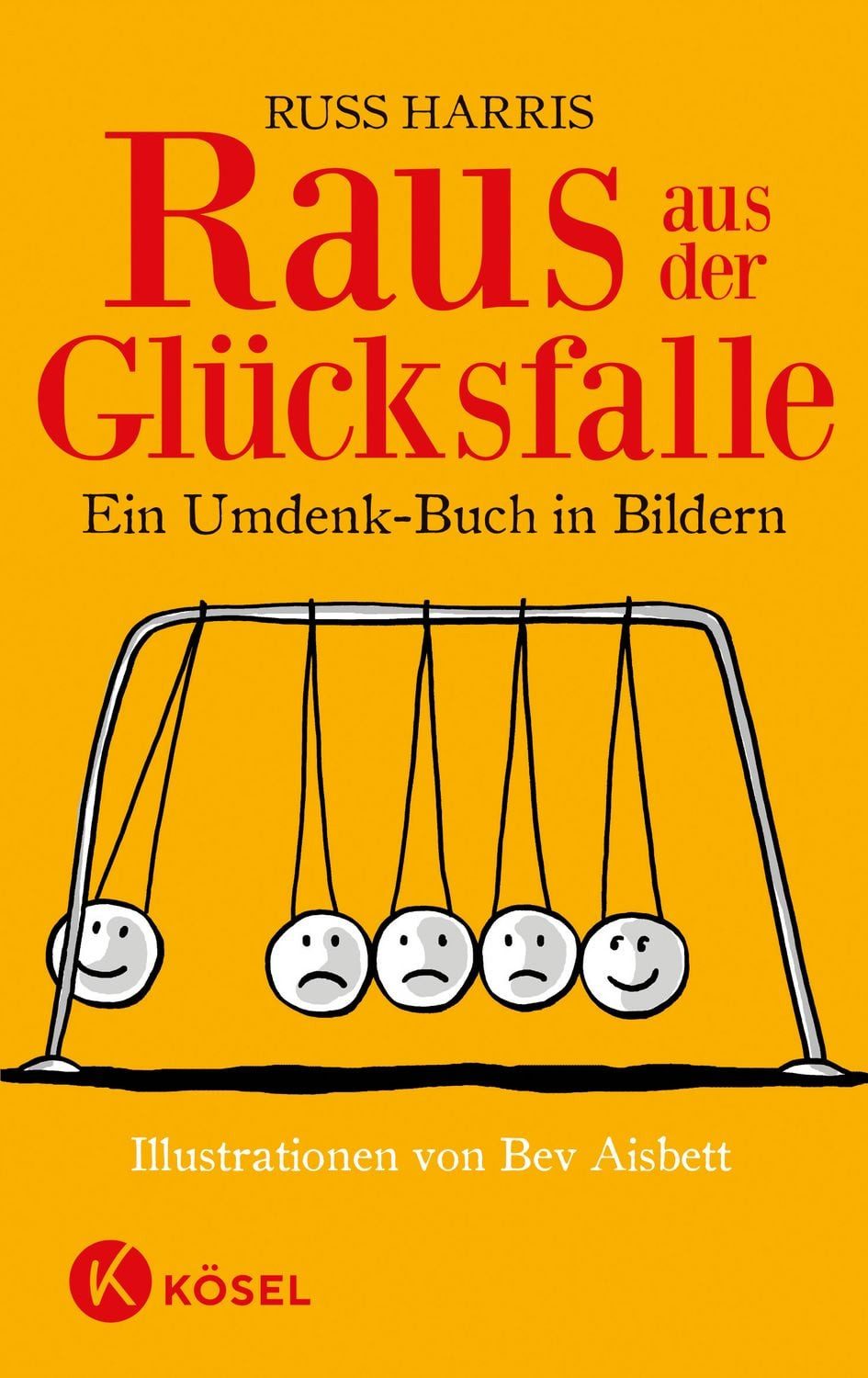 Raus aus der Glücksfalle / Russ Harris, Ein Umdenk-Buch in Bildern Illustrationen von Bev Aisbett
