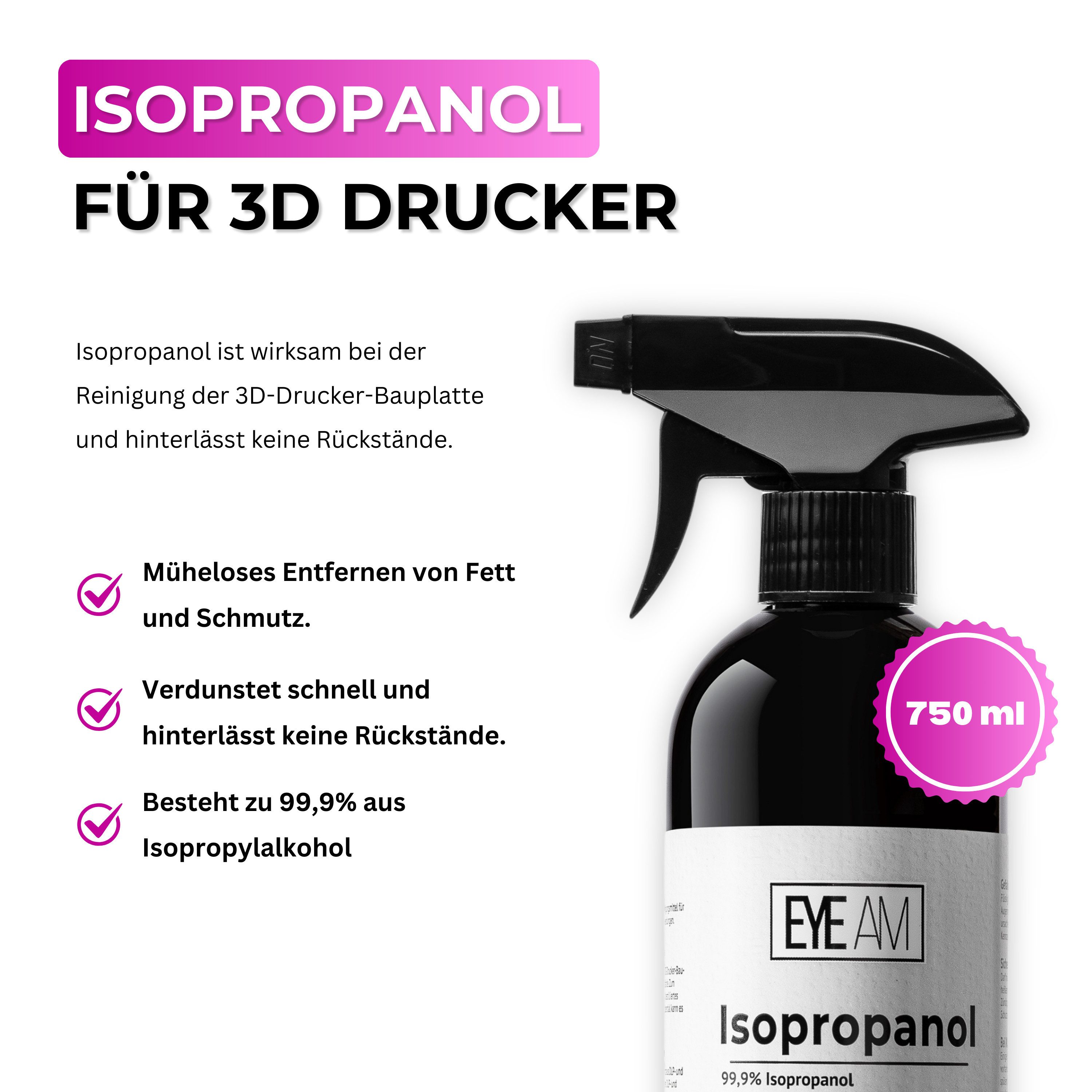 EyeAm Isopropanol IPA 99,9%, Effektives Reinigungsmittel für 3D Drucker, Reinigungsalkohol (Inkl. Sprühaufsatz)