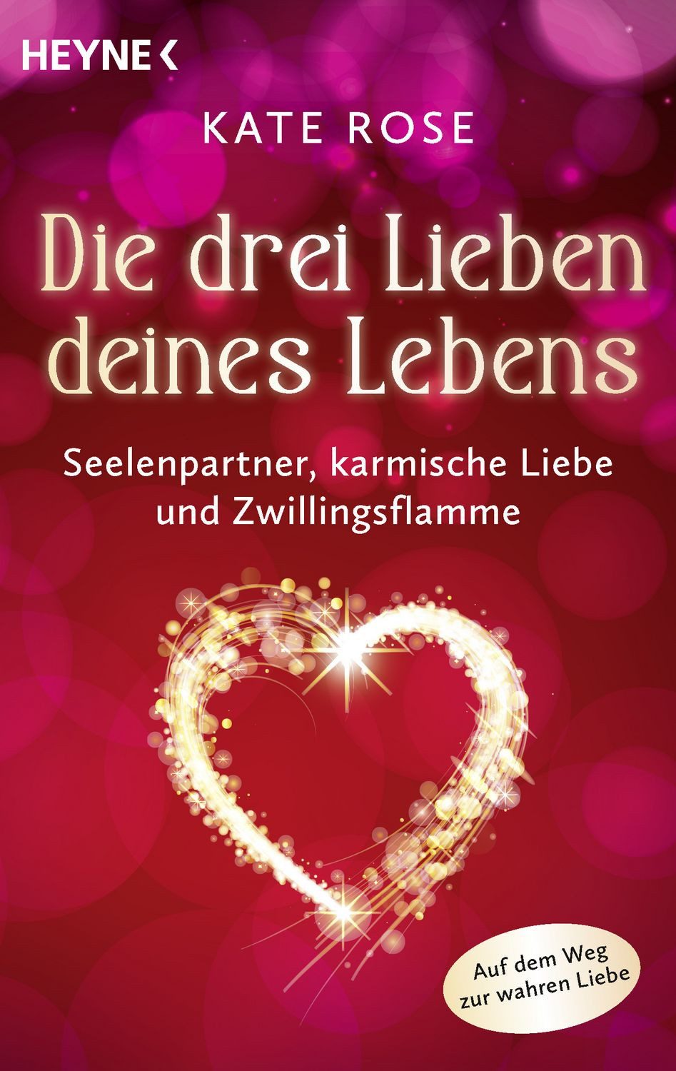 Ratgeber Die drei Lieben deines Lebens Seelenpartner, karmische Liebe und Zwill Kate Rose