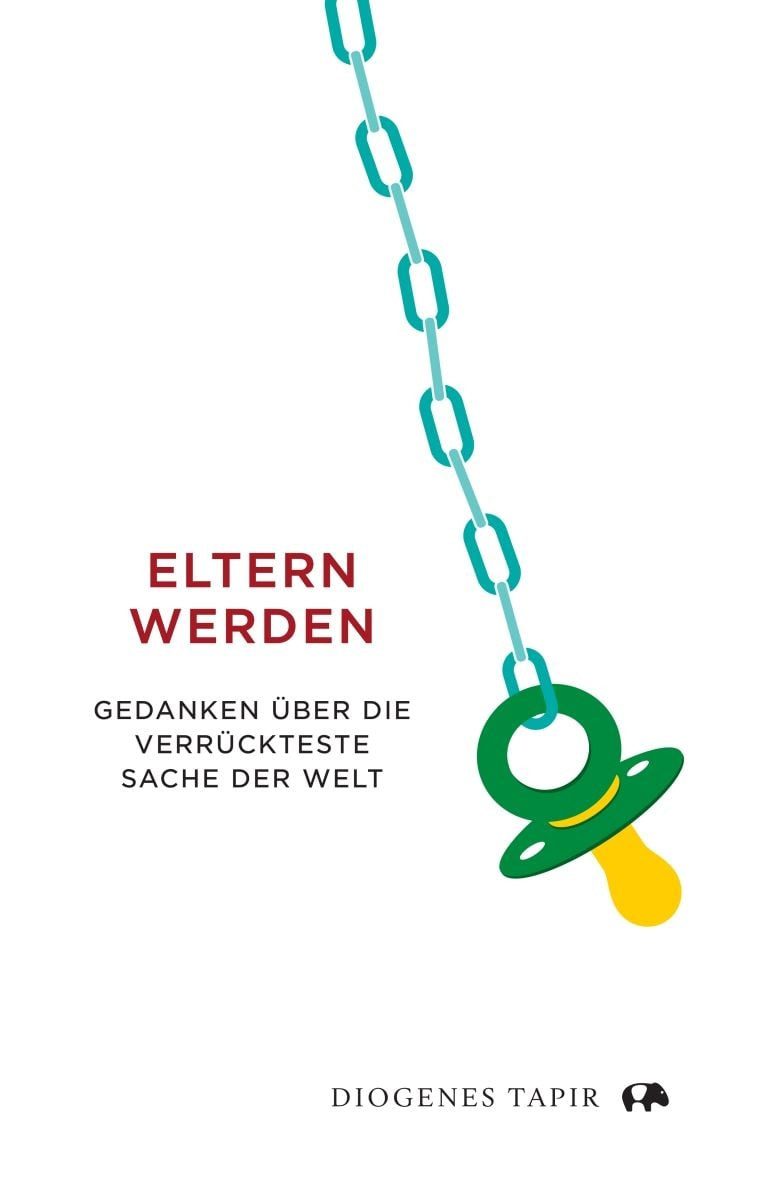 Ratgeber Eltern werden Gedanken über die verrückteste Sache der Welt diverse