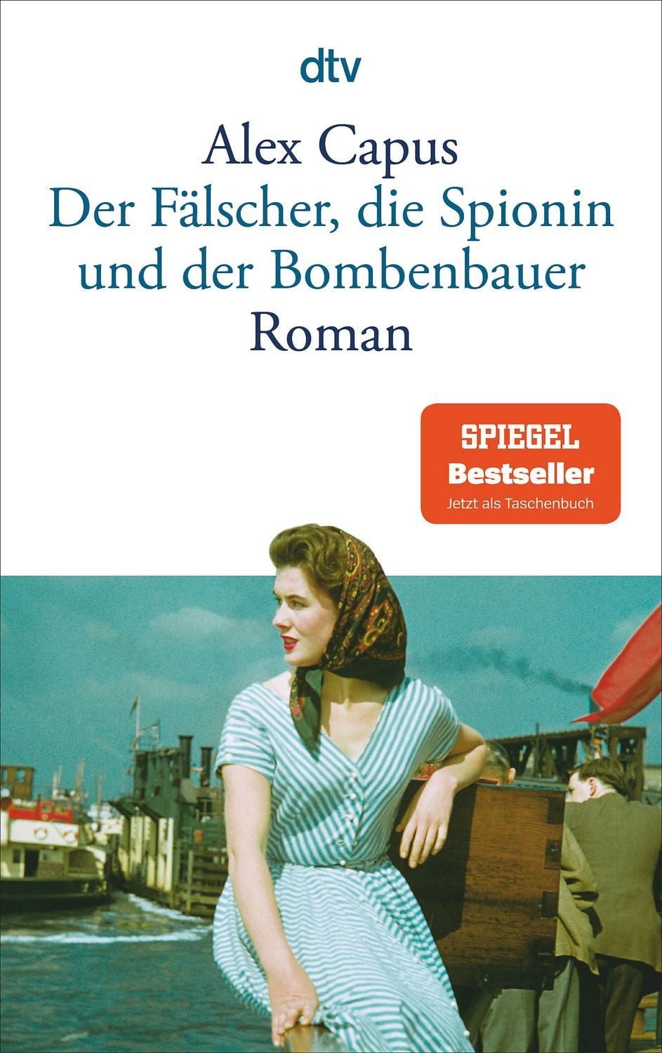 Der Fälscher, die Spionin und der Bombenbauer / Alex Capus