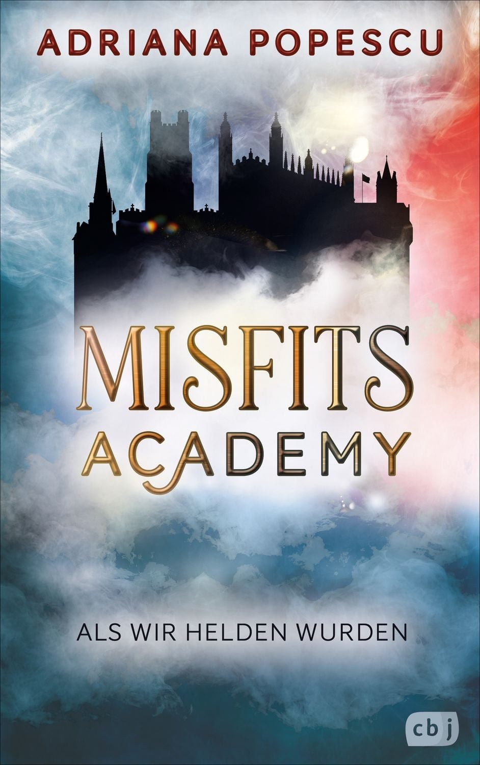 Misfits Academy - Als wir Helden wurden / Adriana Popescu, Auftakt der atemberaubenden Urban-Fantasy-Reihe.