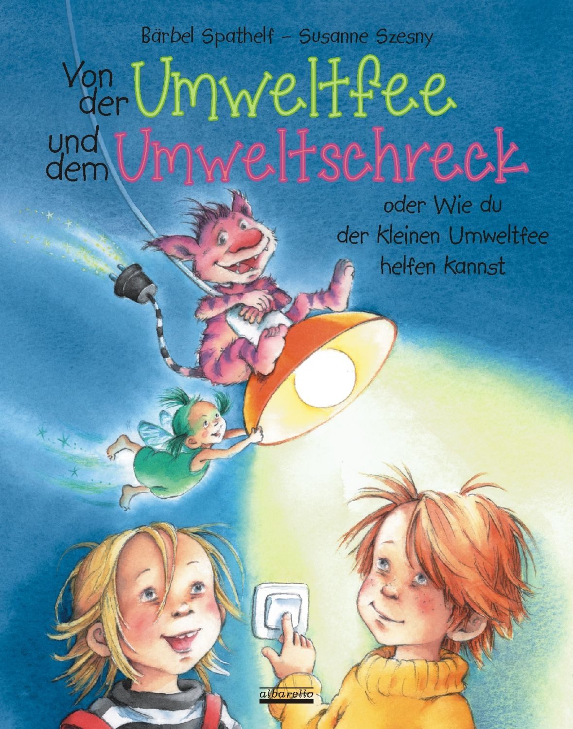 Von der Umweltfee und dem Umweltschreck Ein Bilderbuch für Kinder zum / Bärbel Spathelf