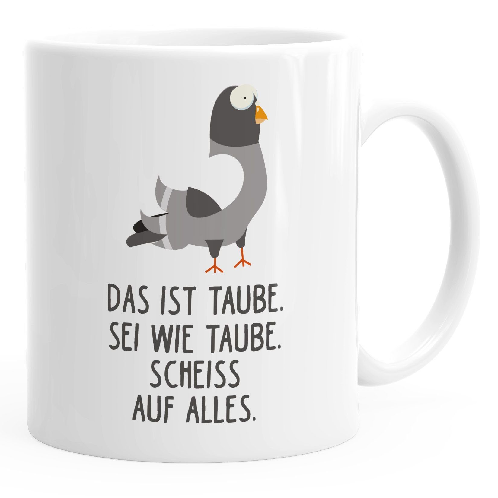Tasse Kaffee-Tasse Spruch Das ist Taube sei wie Taube scheiss auf alles Bürotasse Motiv Taube MoonWorks®